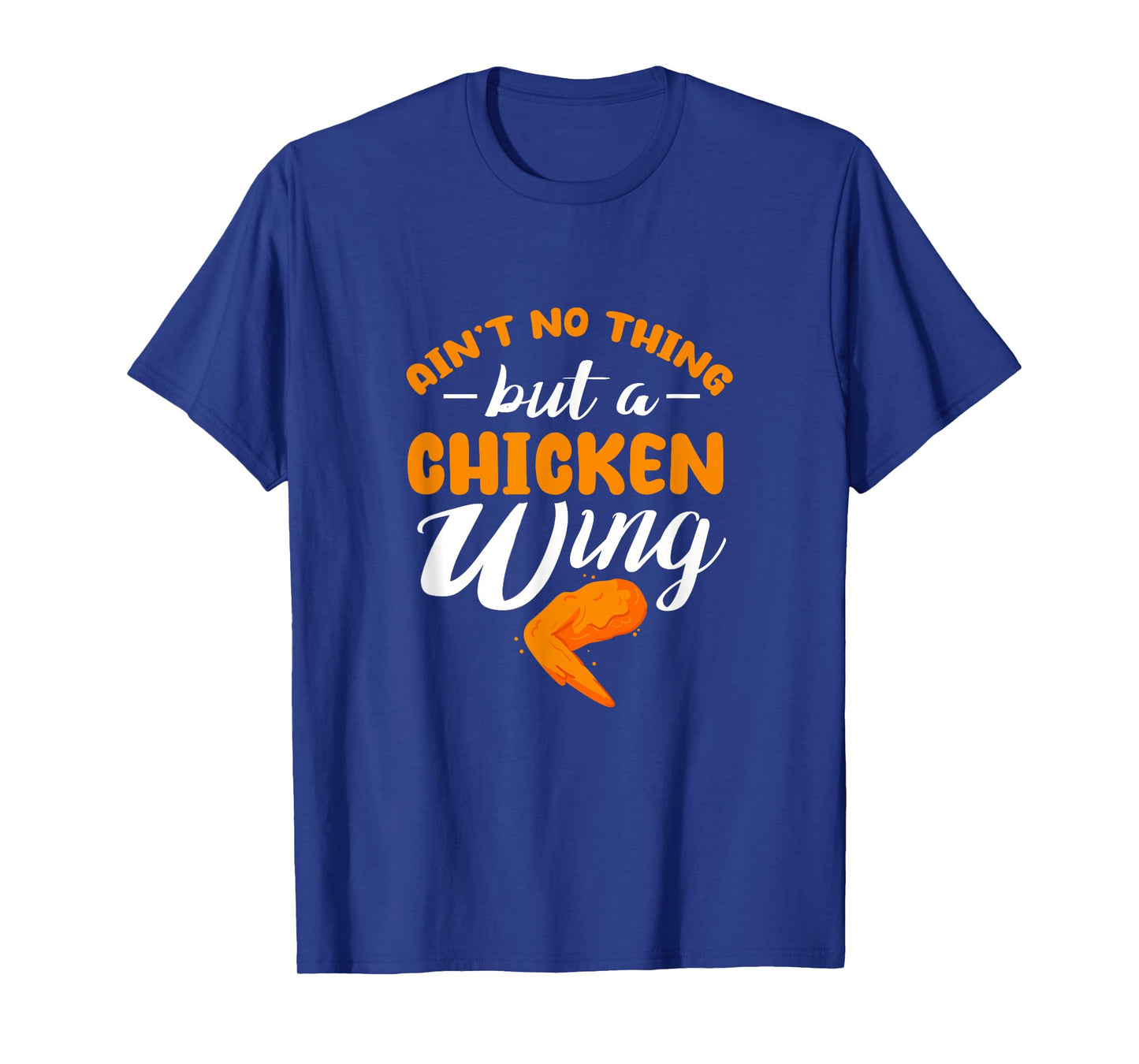Chicken Wing Ain't No Thing But A Chicken Wing T-Shirt