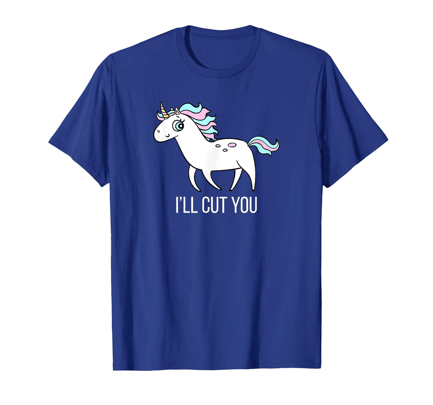I'll Cut You! Funny Unicorn Humor T Shirt Gift T-Shirt