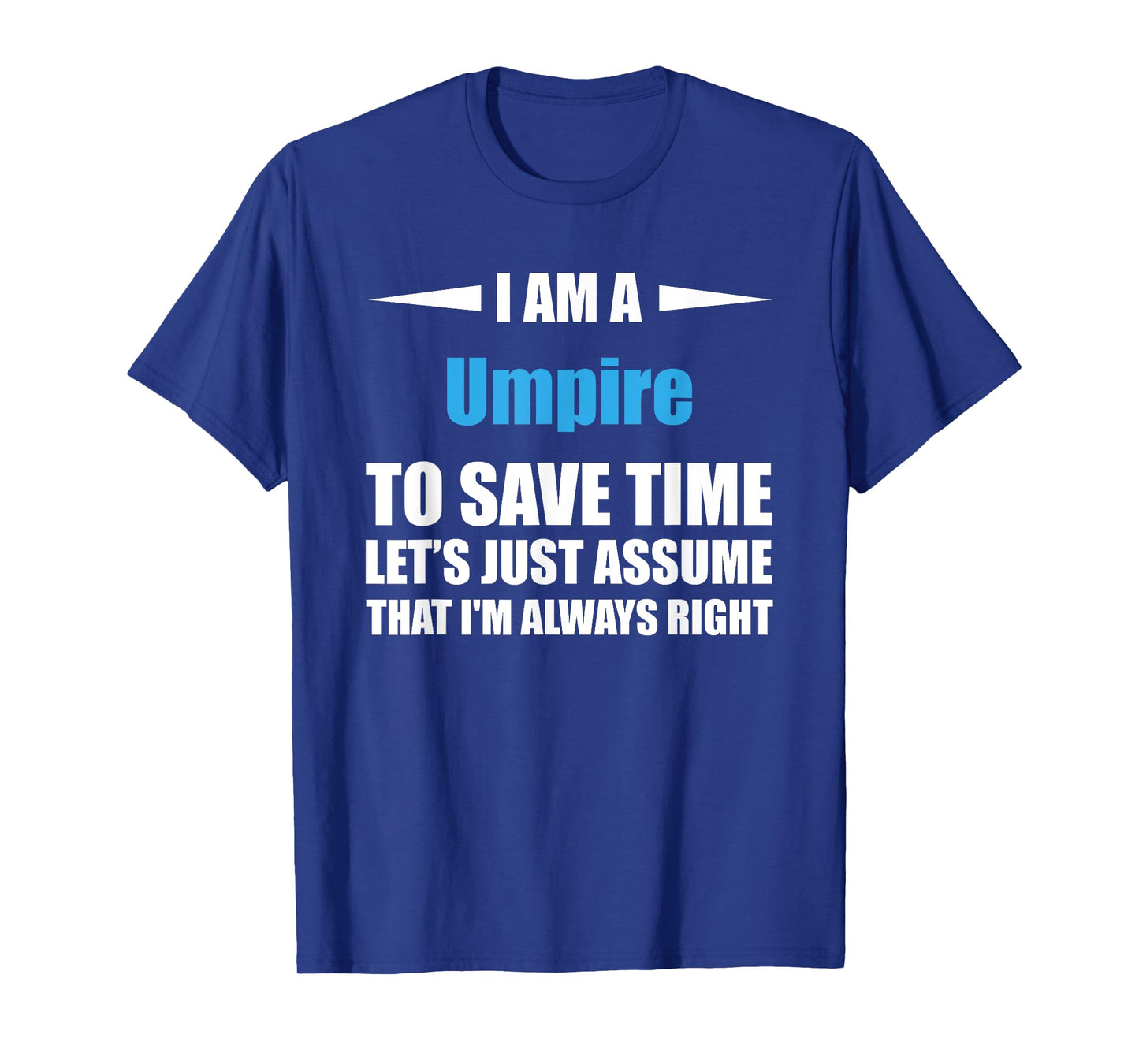 Umpire i am always right funny T-Shirt
