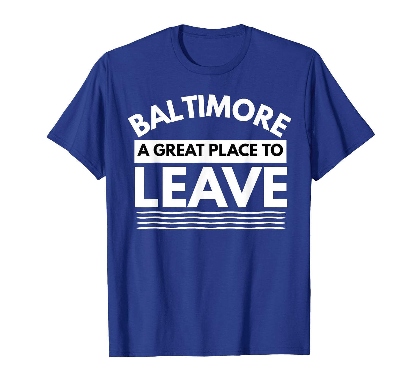 Funny Baltimore A Great Place To Leave, Baltimore Sarcasm MD T-Shirt