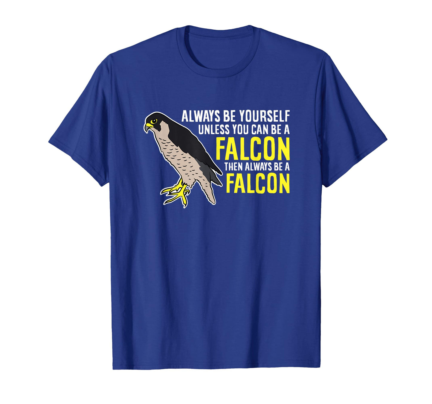 Falcons Always Be Yourself Unless You Can Be A Falcon Bird T-Shirt
