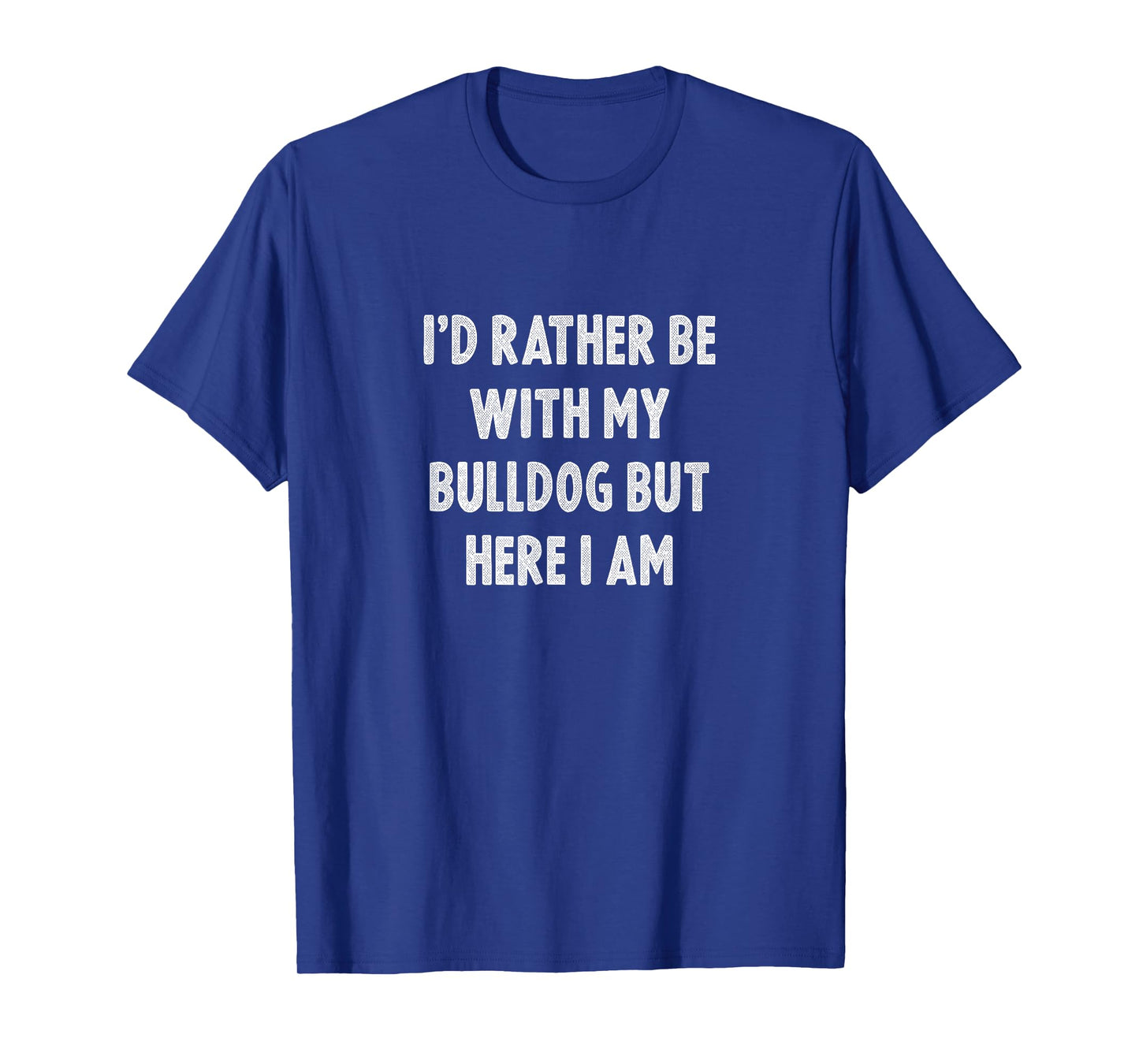 Rather Be With My Bulldog Dog Lovers Men Women Bulldog T-Shirt