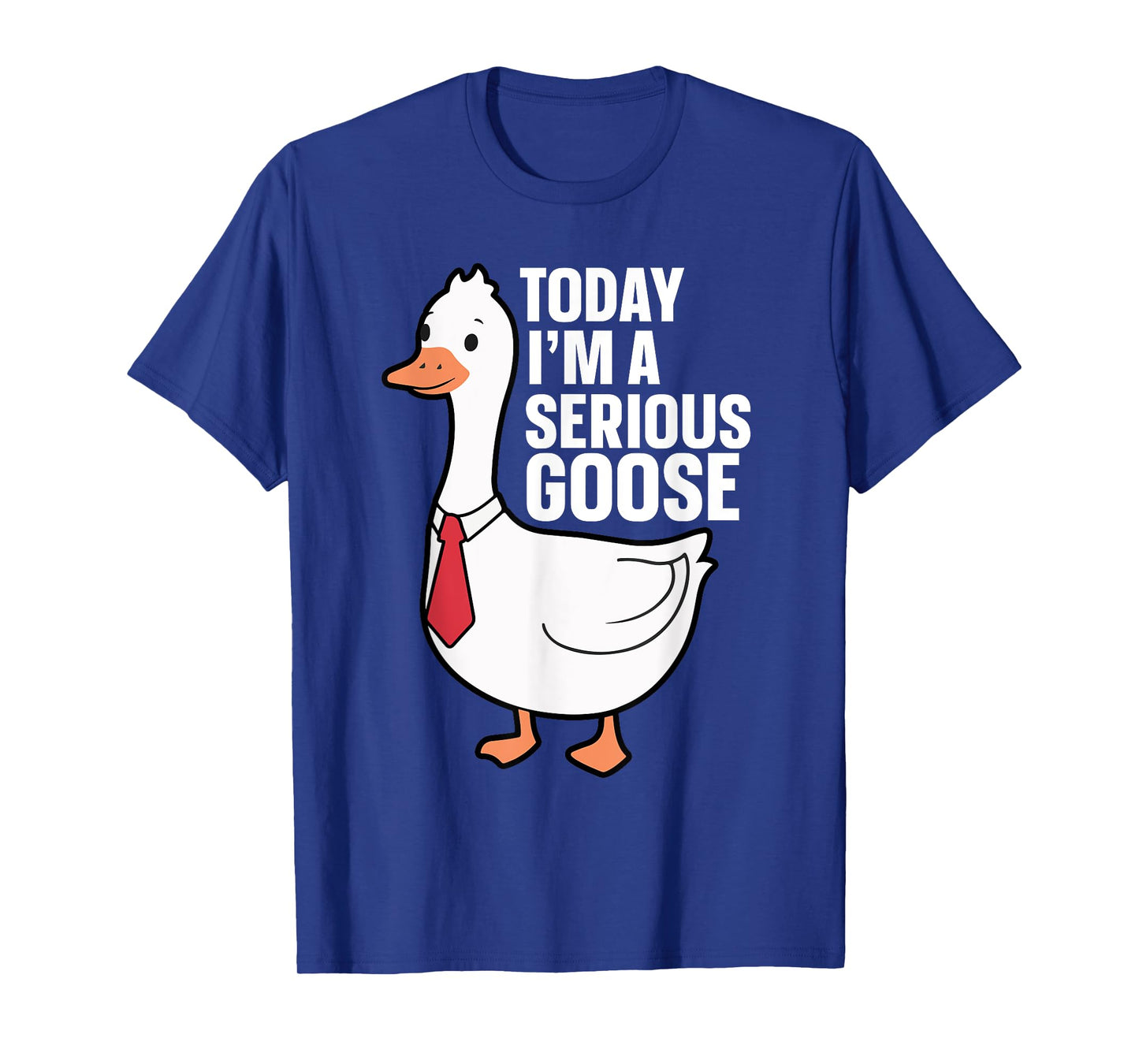 Today I'm A Serious Goose T-Shirt