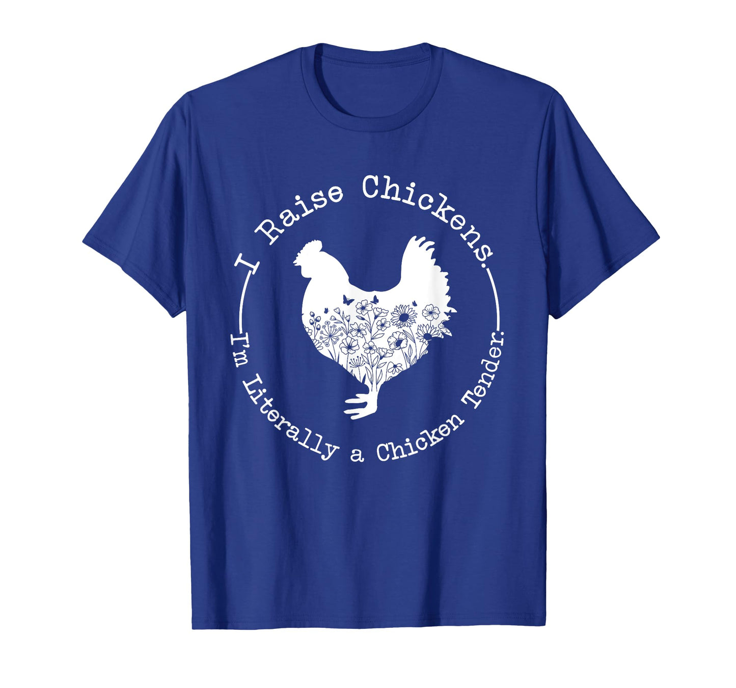 I Raise Chickens Im Literally a Chicken Tender Chickens T-Shirt
