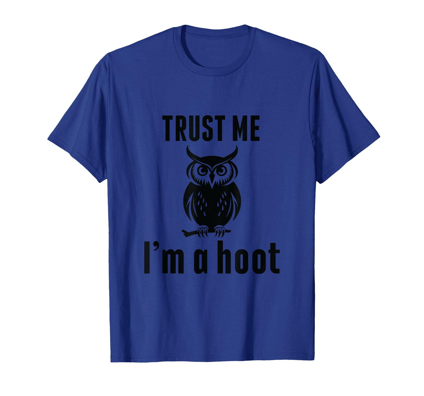 Funny Hilarious Trust Me I'm a Hoot Owl Sarcastic Bird T-Shirt