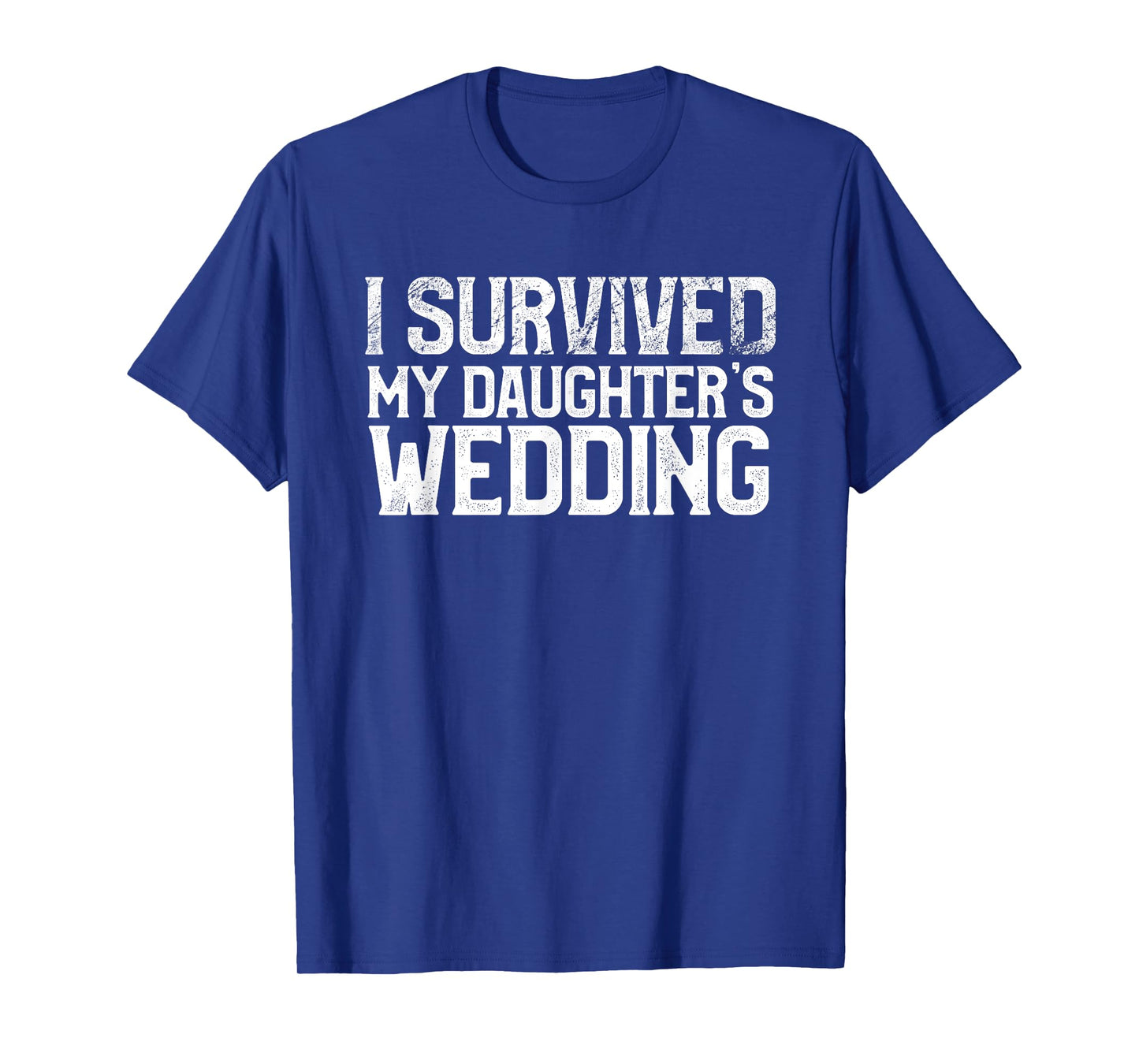 I Survived My Daughter's Wedding Funny Marriage Party T-Shirt