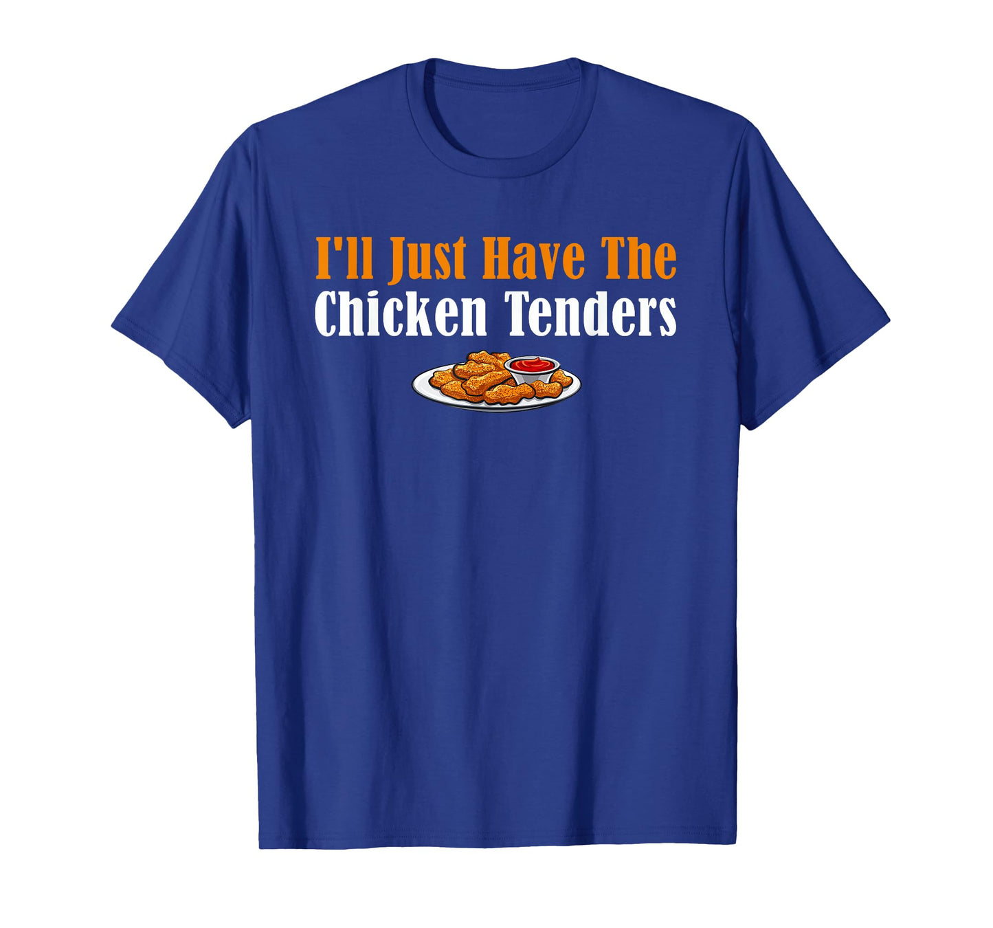 Funny I'll Just Have The Chicken Tenders T-Shirt