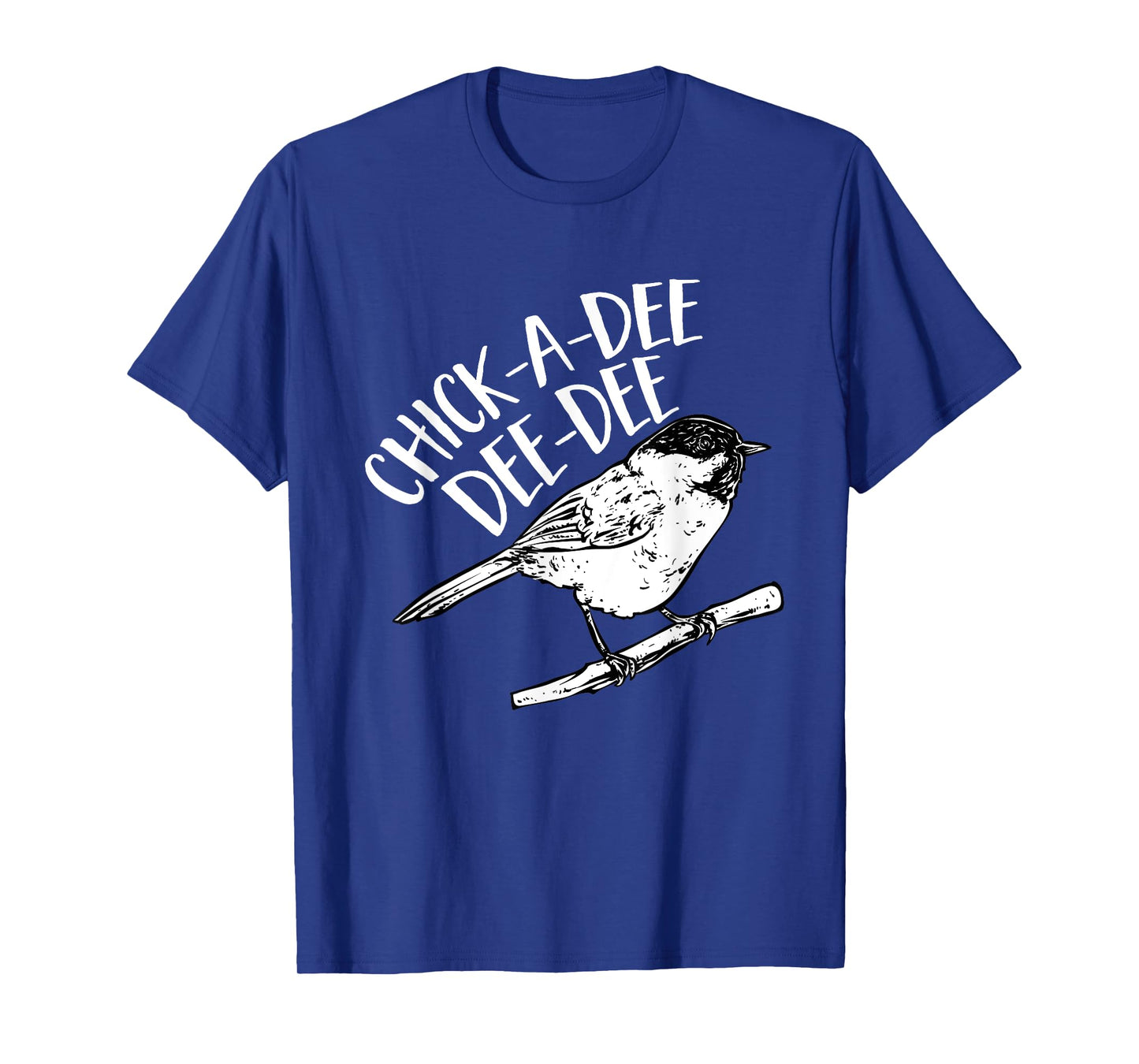 Chickadee Bird Chick-A-Dee-Dee-Dee Birding T-Shirt