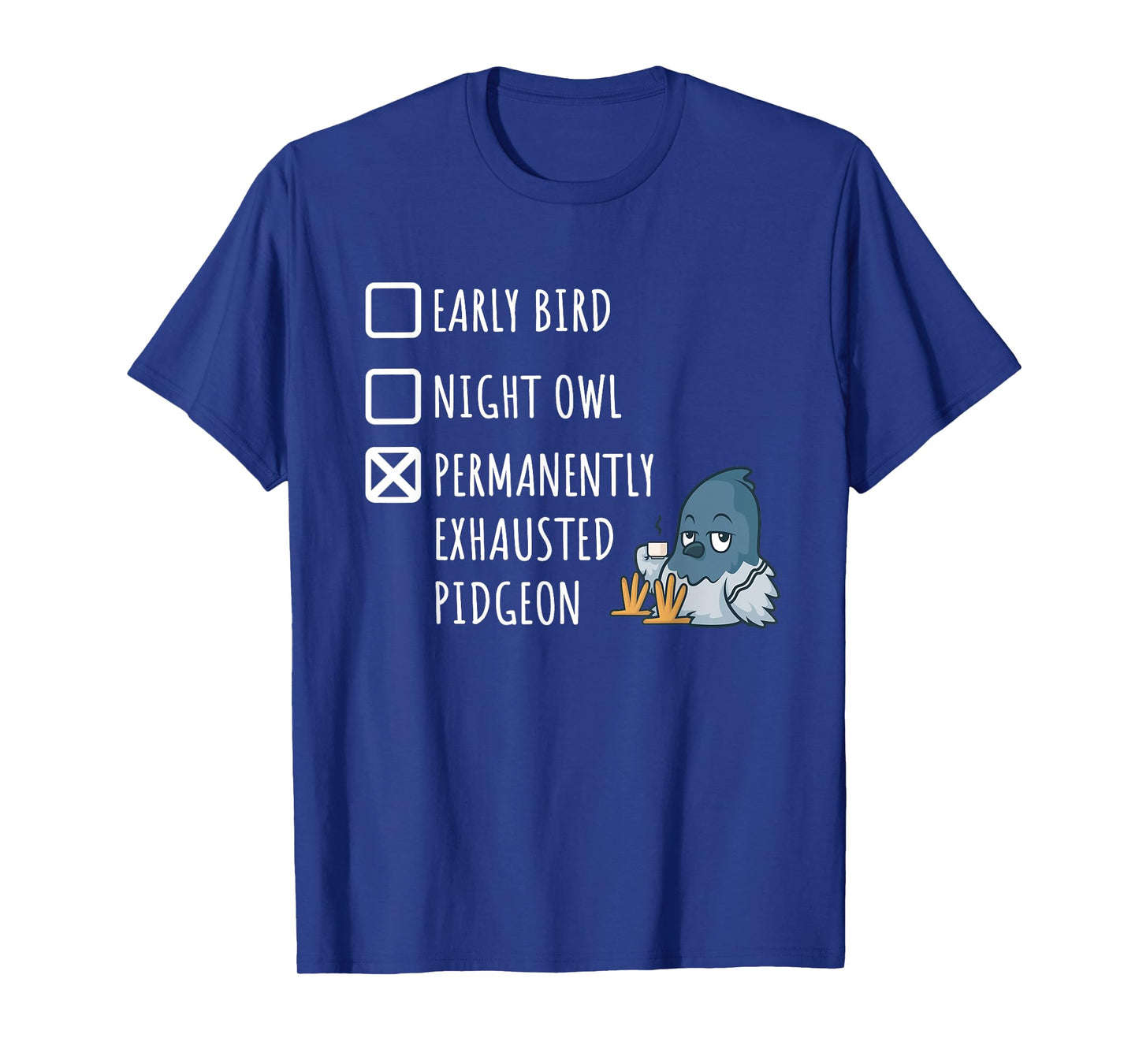 Early Bird Night Owl Permanently Exhausted Pigeon Funny Mom T-Shirt