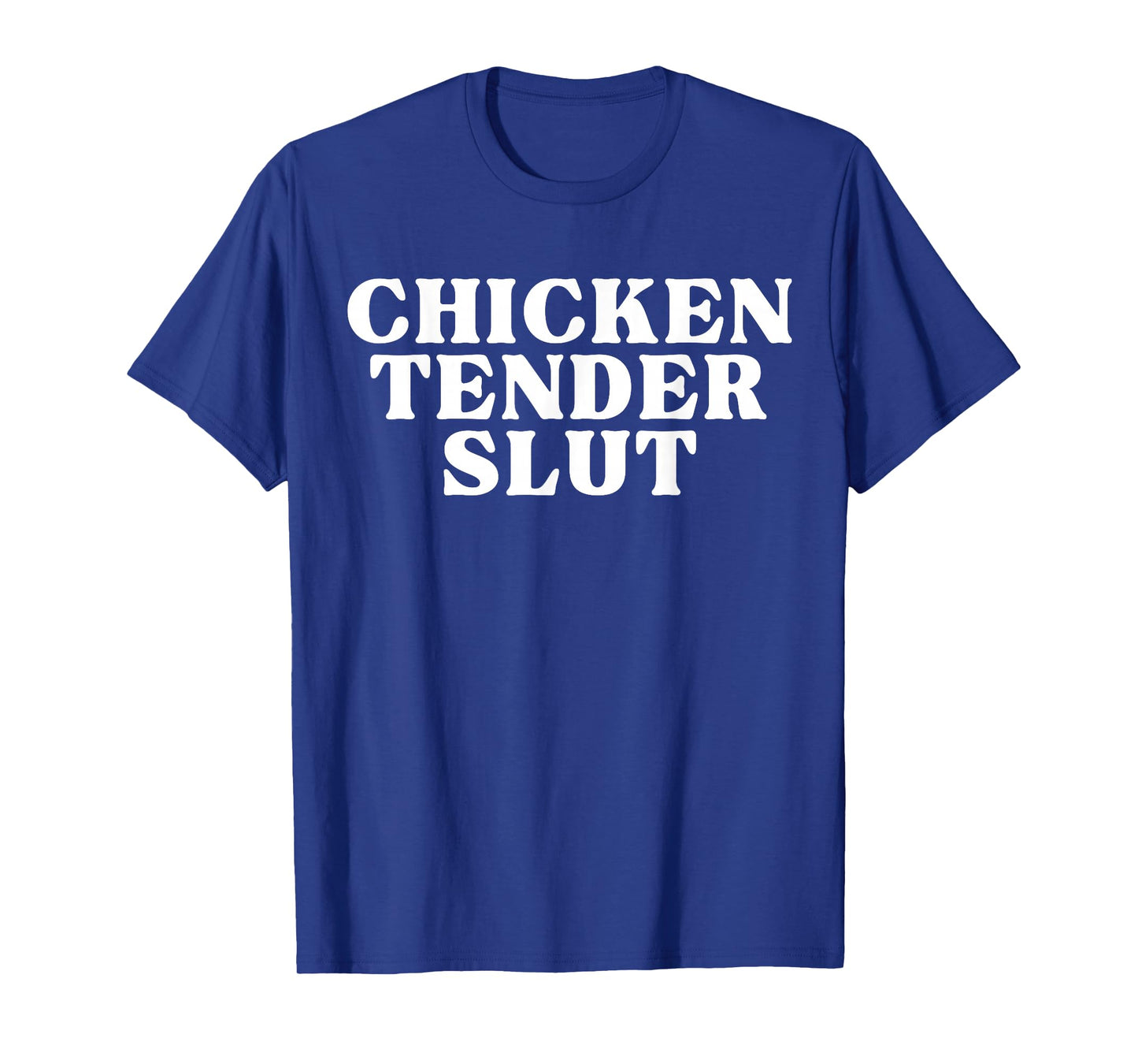 Chicken Tender Slut Funny Slut For Chicken Tenders T-Shirt