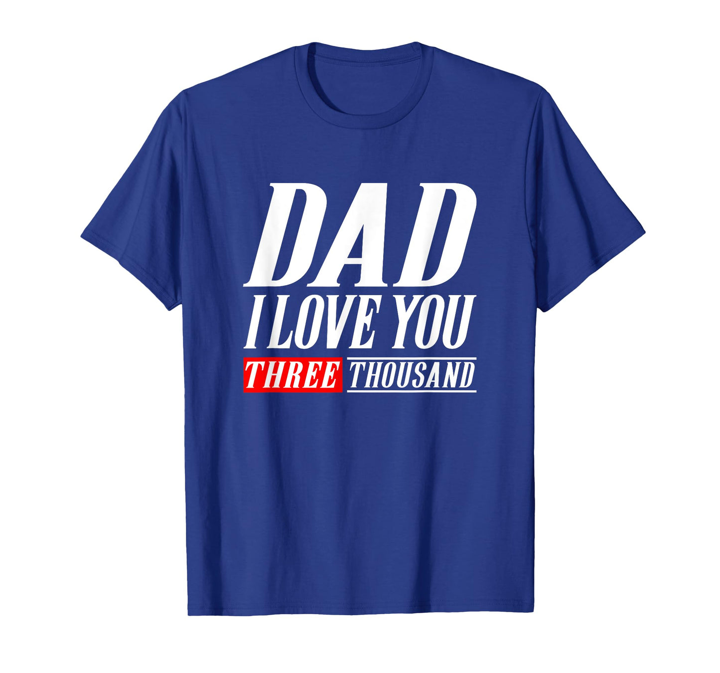 Dad I Love You Three Thousand Tshirt Gift Dad I Will 3000 T-Shirt