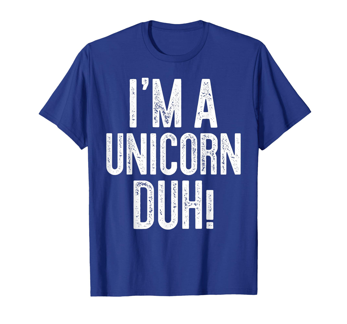 I'm A Unicorn Duh! T-Shirt Unicorn Costume Shirt T-Shirt