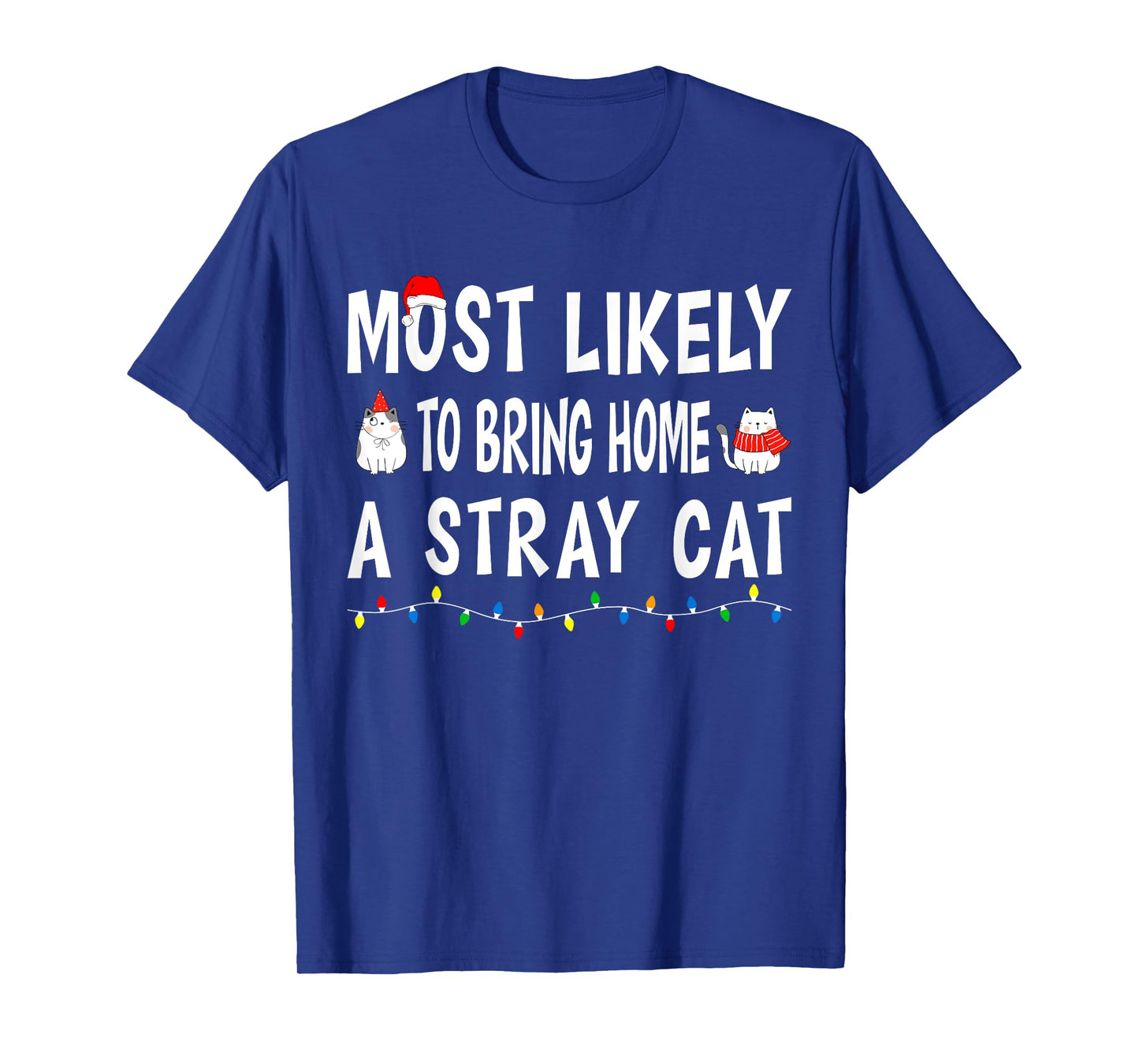 Most Likely To Bring Home A Stray Cat Funny Family Christmas T-Shirt