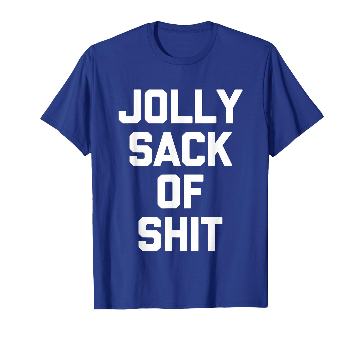 Jolly Sack Of Shit -Fun Christmas Saying Sarcastic Christmas T-Shirt