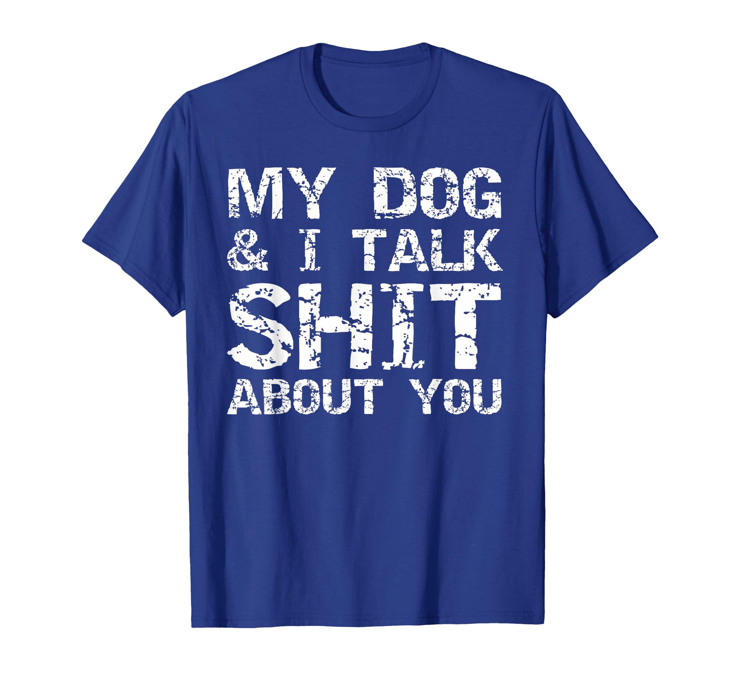 My Dog & I Talk Shit About You Shirt for Men Funny Dog Dad T-Shirt