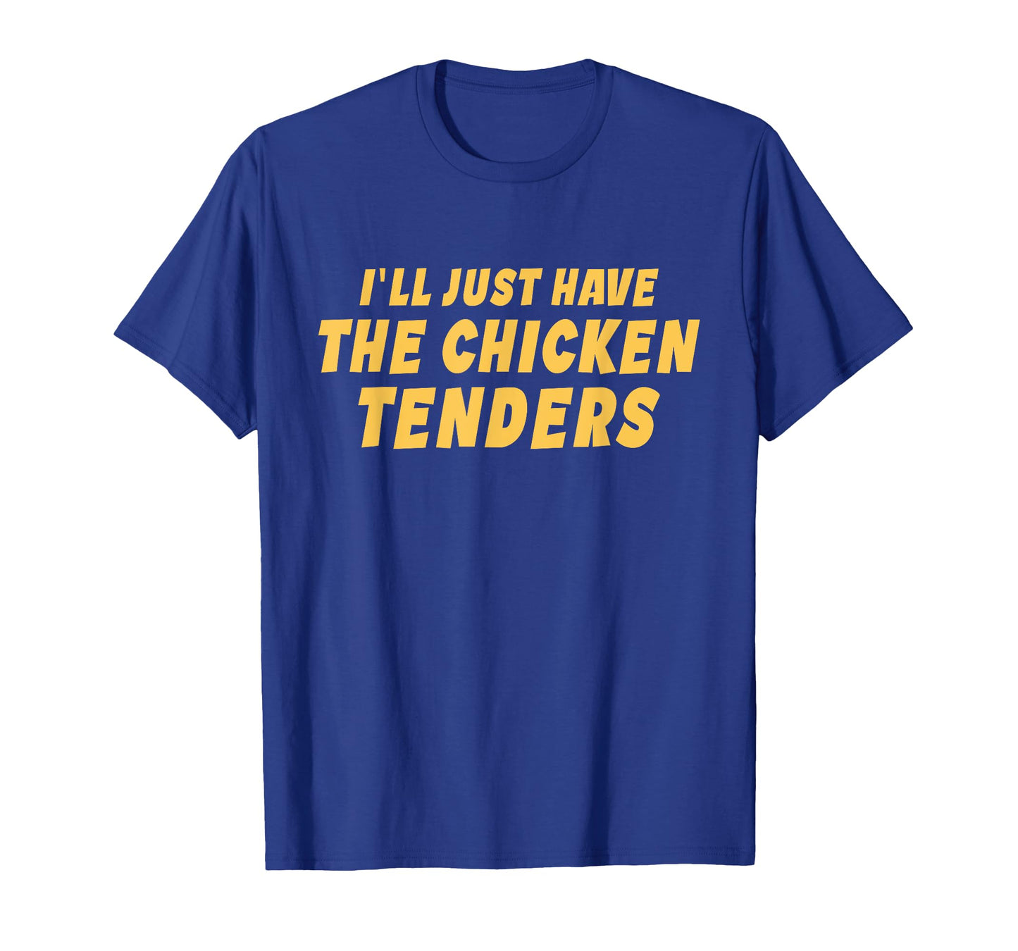 I'll Just Have The Chicken Tenders Funny T-Shirt