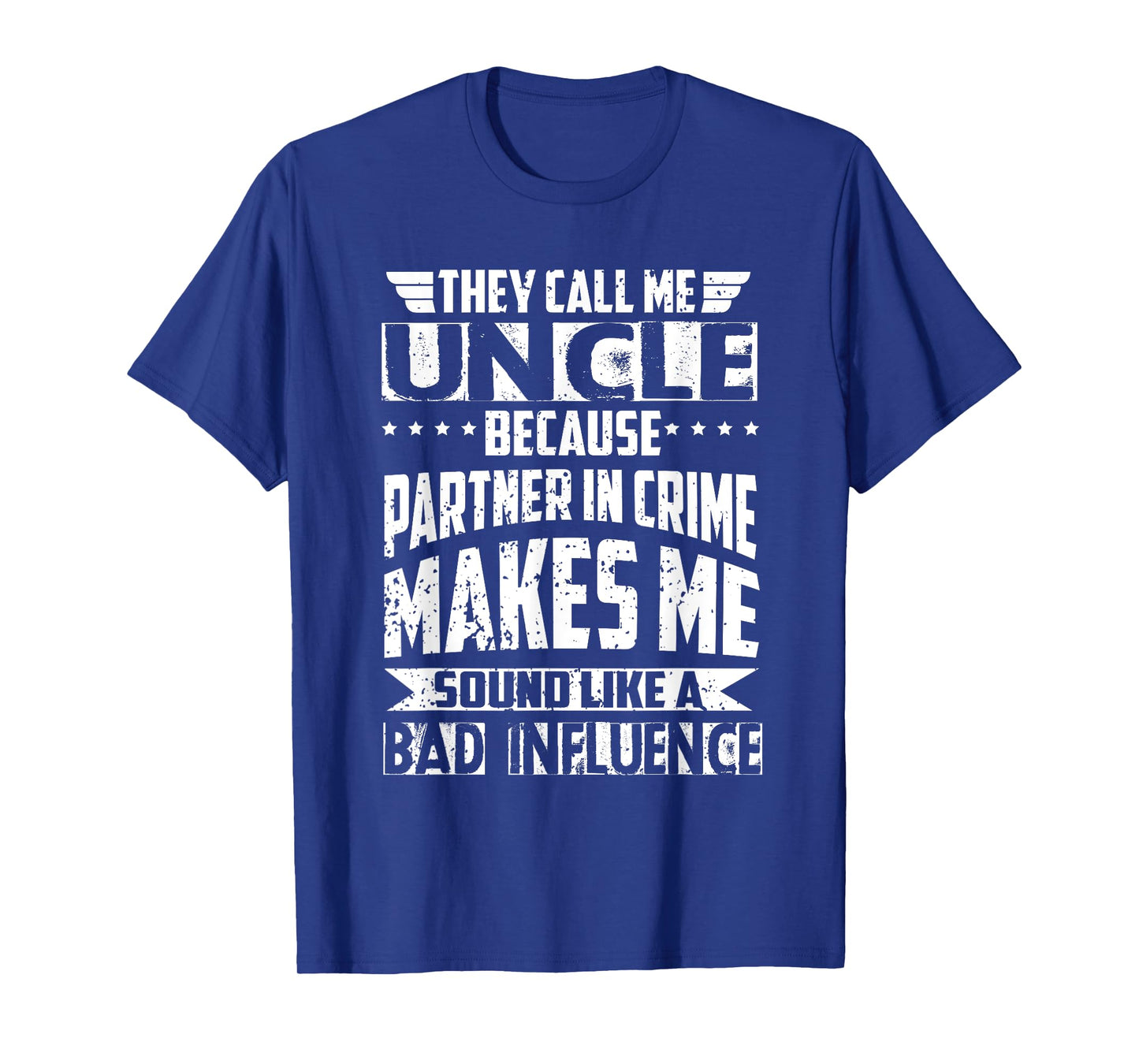 They Call Me Uncle Because Partner in Crime Bad Influence T-Shirt