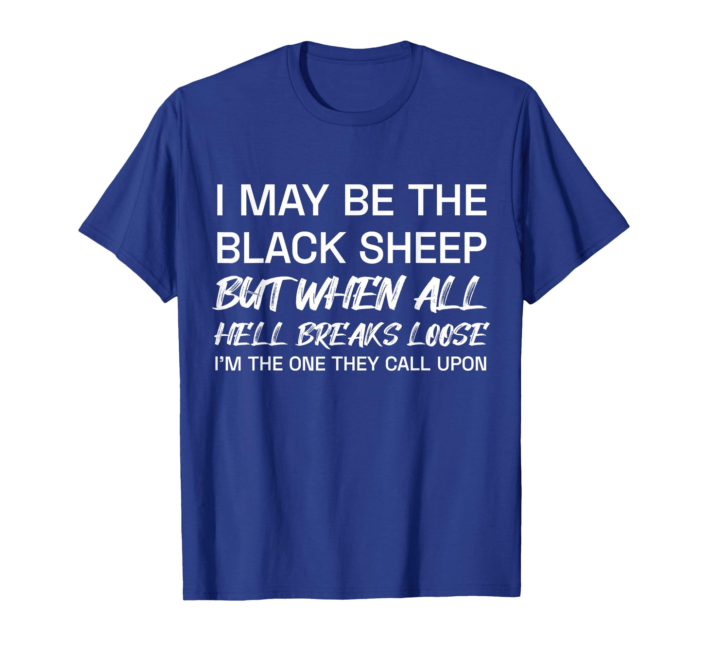 I May Be The Black Sheep But When All He'll Breaks Loose T-Shirt