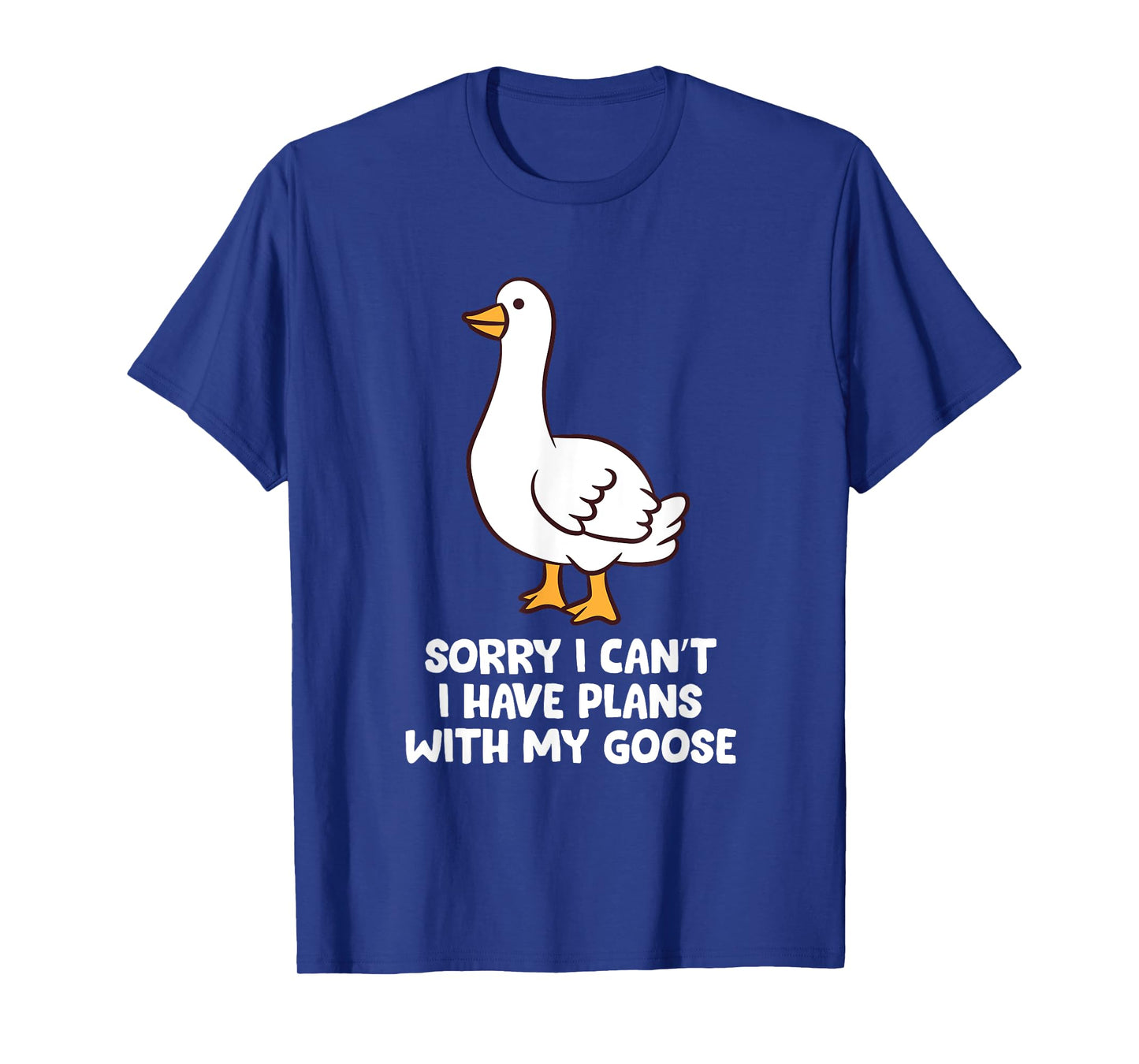 Funny Goose Sorry I Can't I Have Plans With My Goose T-Shirt