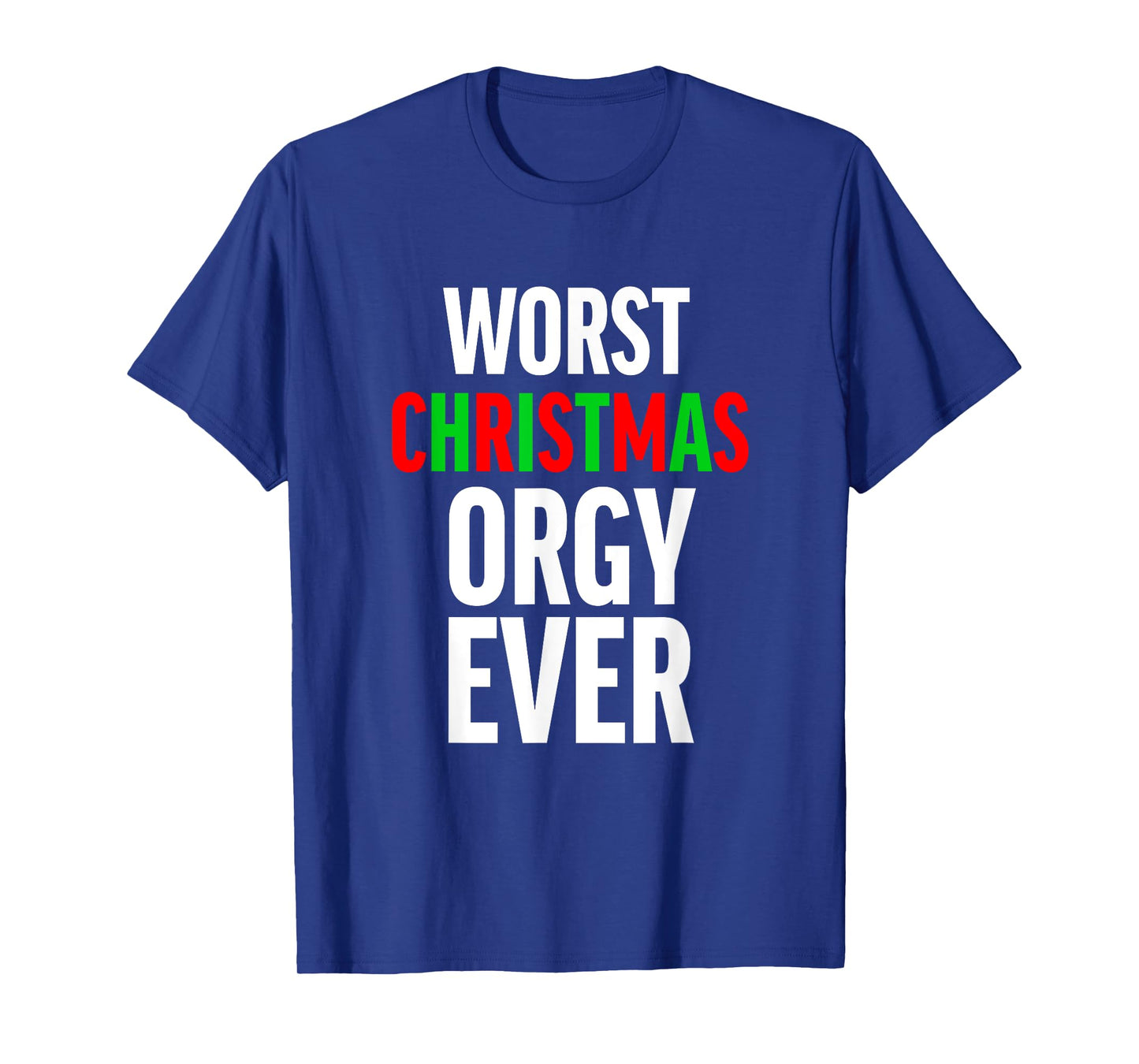 Worst Christmas Orgy Ever - Funny Orgy Shirt for Men Women T-Shirt