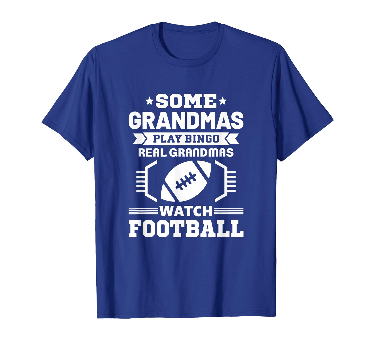 Some Grandmas Play Bingo Real Grandmas Watch Football T-Shirt