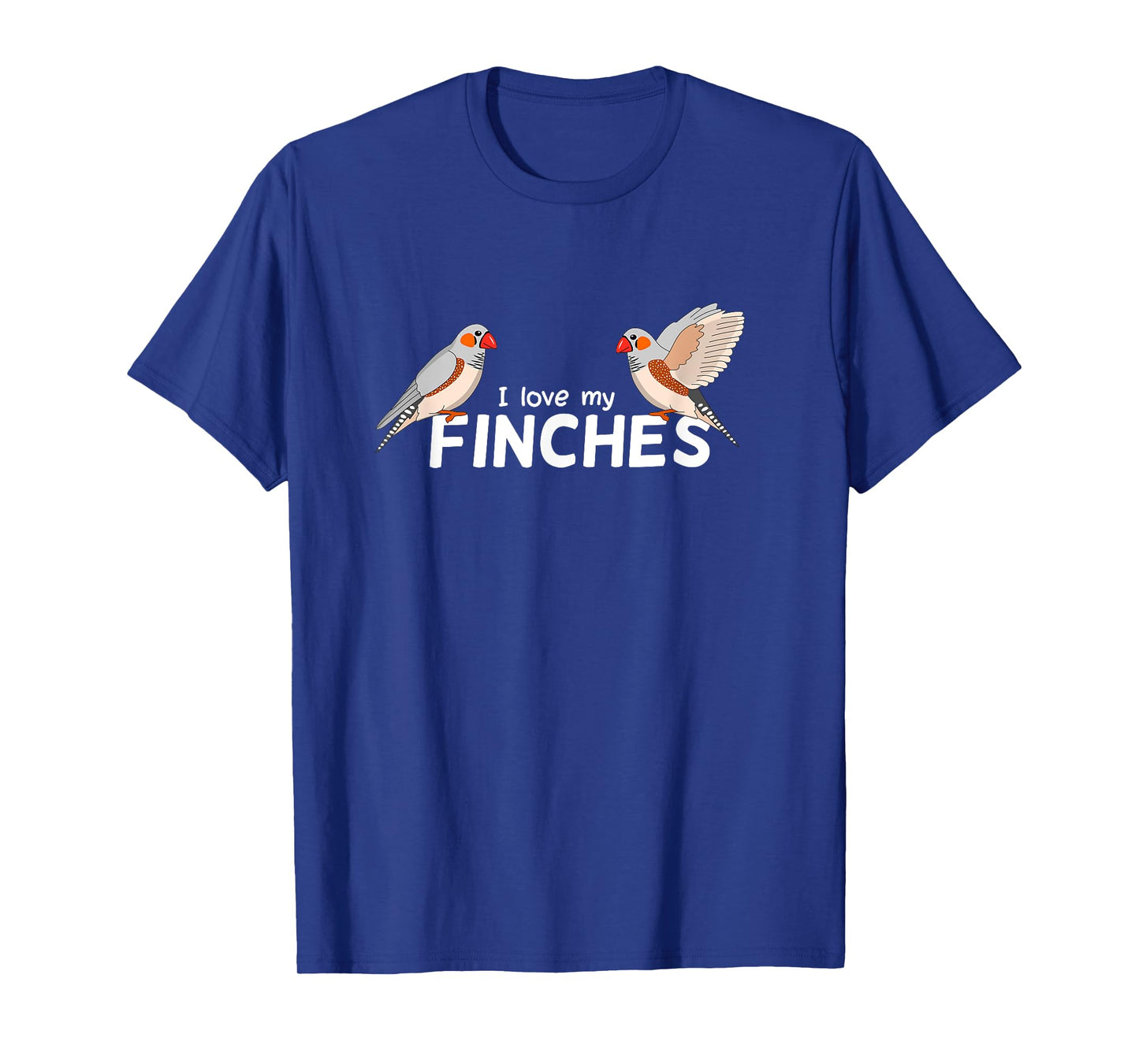 I love my Finches - Bird Birding Pet - Funny Zebra Finch T-Shirt
