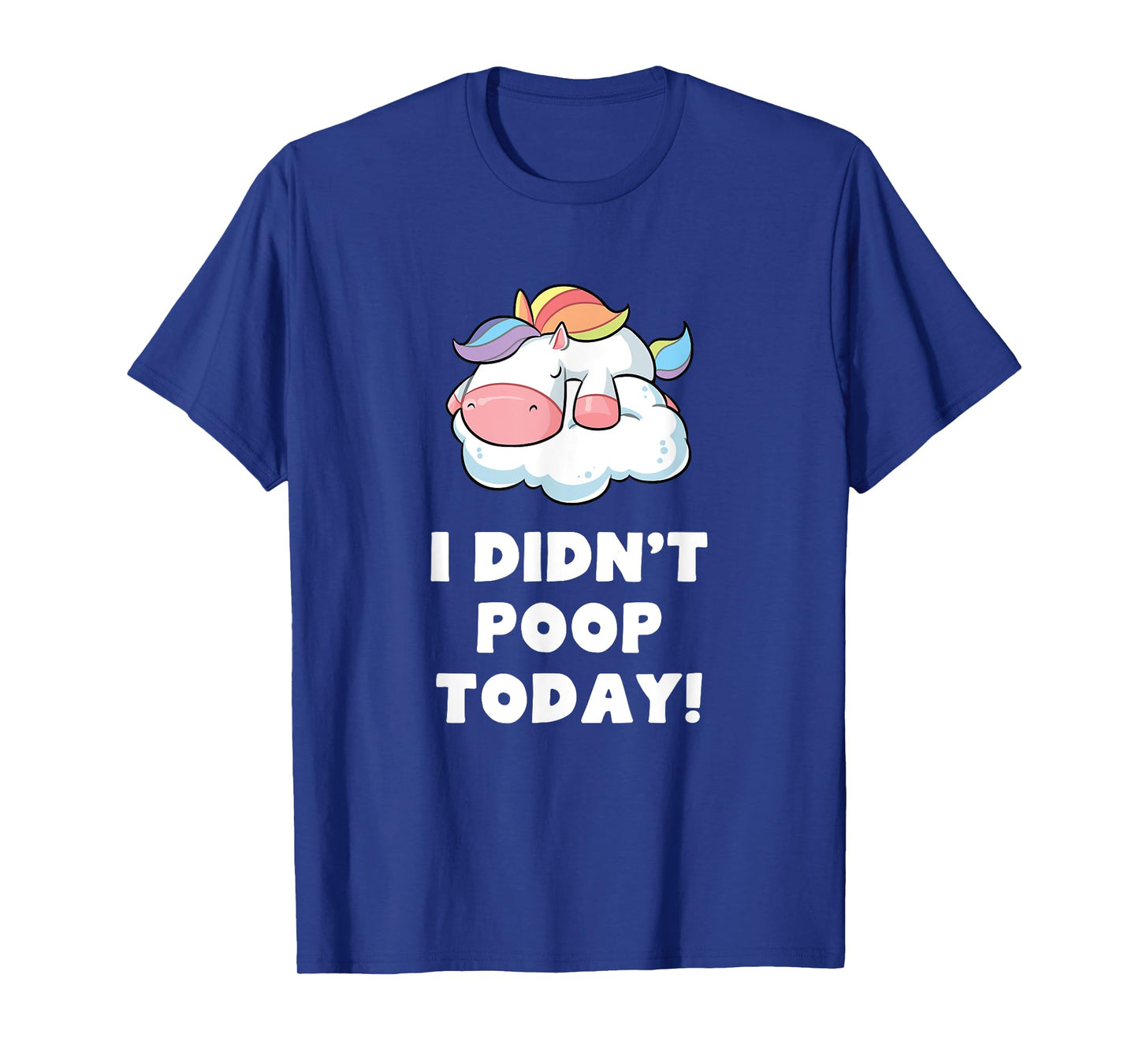 Funny I didn't poop Today Unicorn Toilet Humor Womens Gift T-Shirt