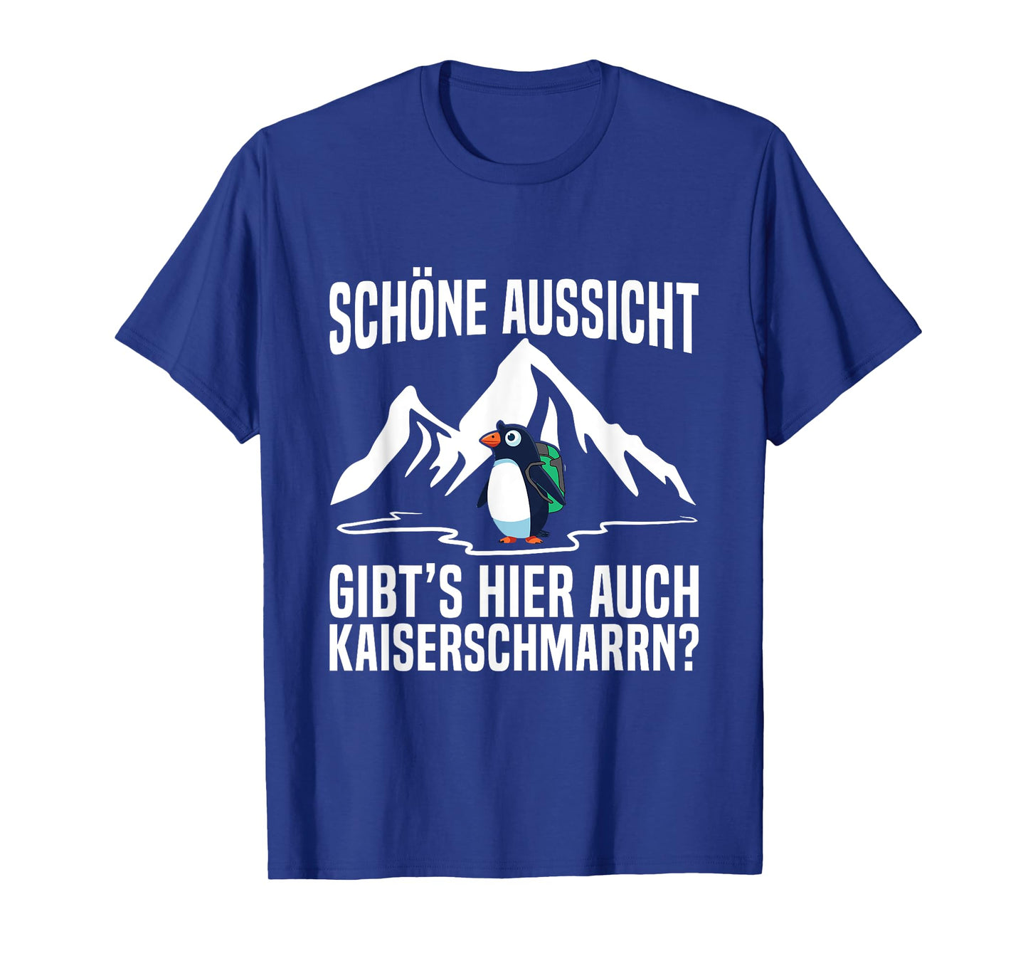 Schöne Aussicht Kaiserschmarrn Hiking Mountain Penguin Saying T-Shirt