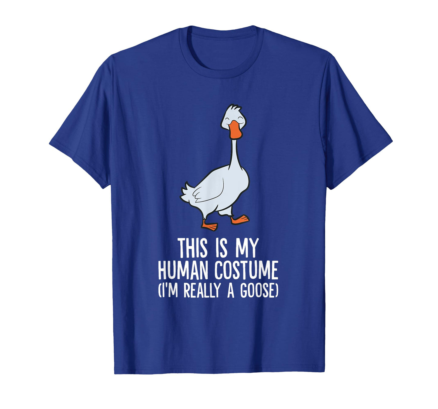 This Is My Human Costume I'm Really A Goose T-Shirt
