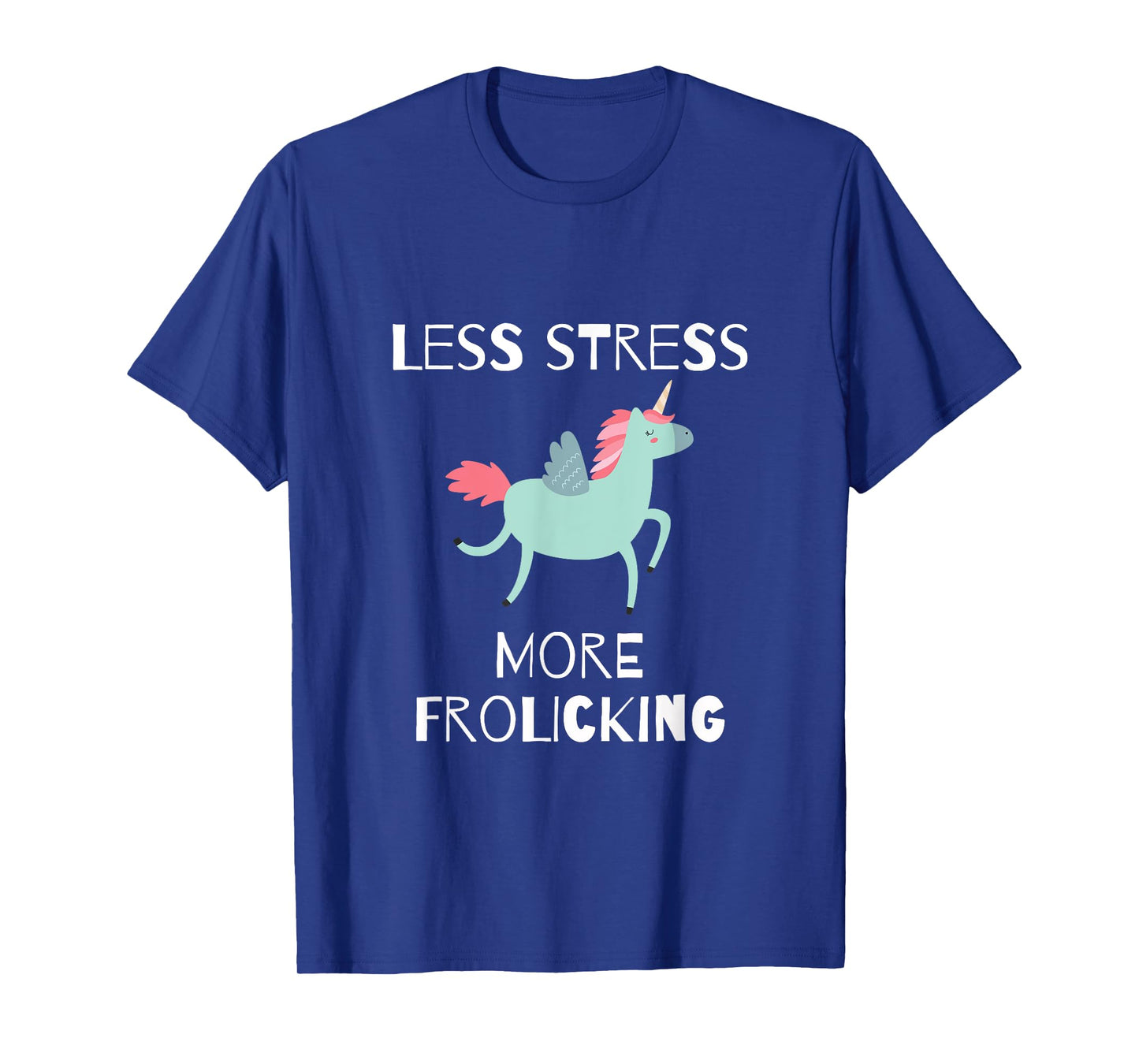 Less Stress, More Frolicking Unicorn T-Shirt T-Shirt