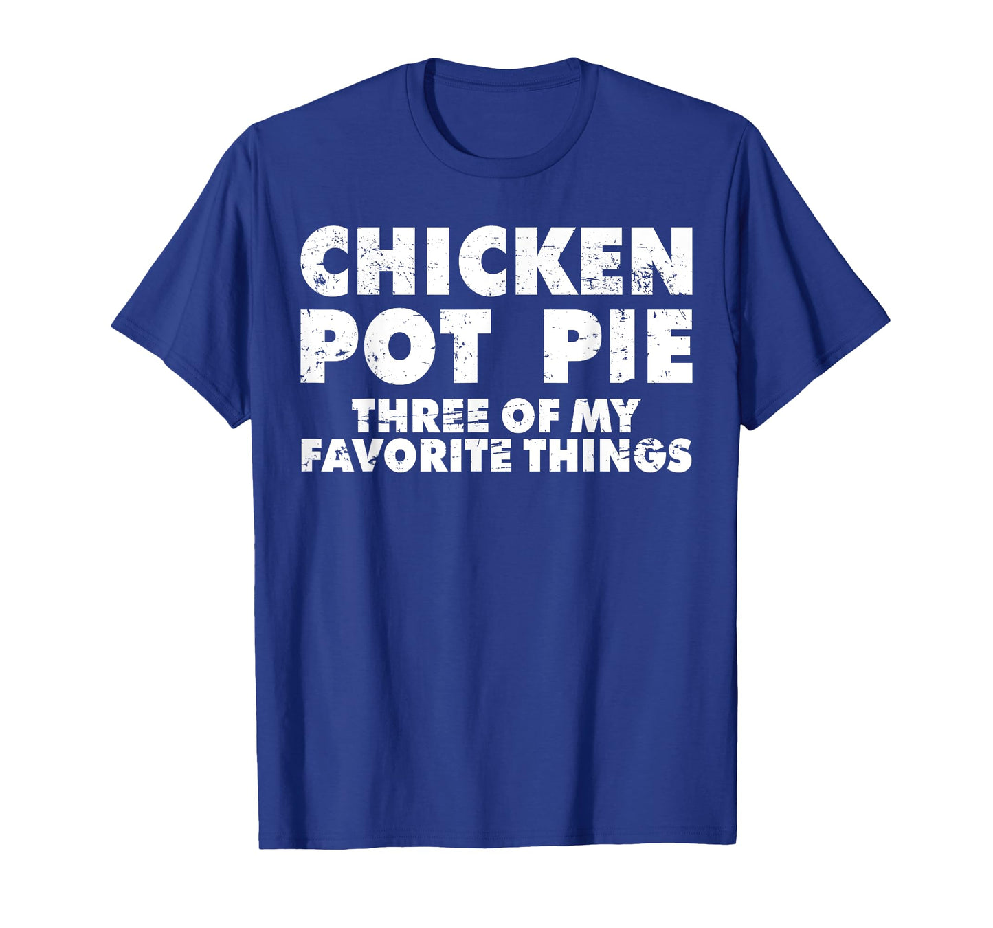 Funny Pot Pie Chicken Pot Pie My Three Favorite Things T-Shirt