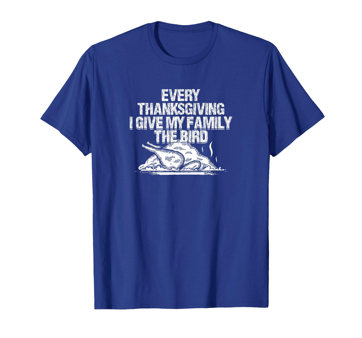 Every Thanksgiving I Give My Family The Bird Adult Humor T-Shirt