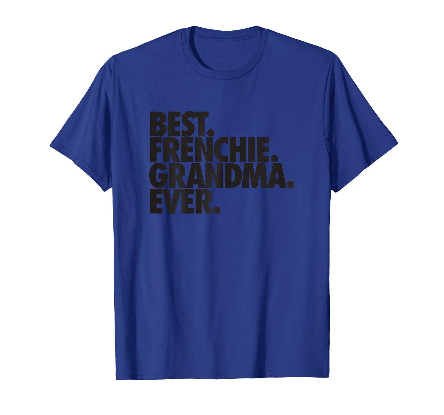 French Bulldog Grandma Best Frenchie Grandma Ever T-Shirt