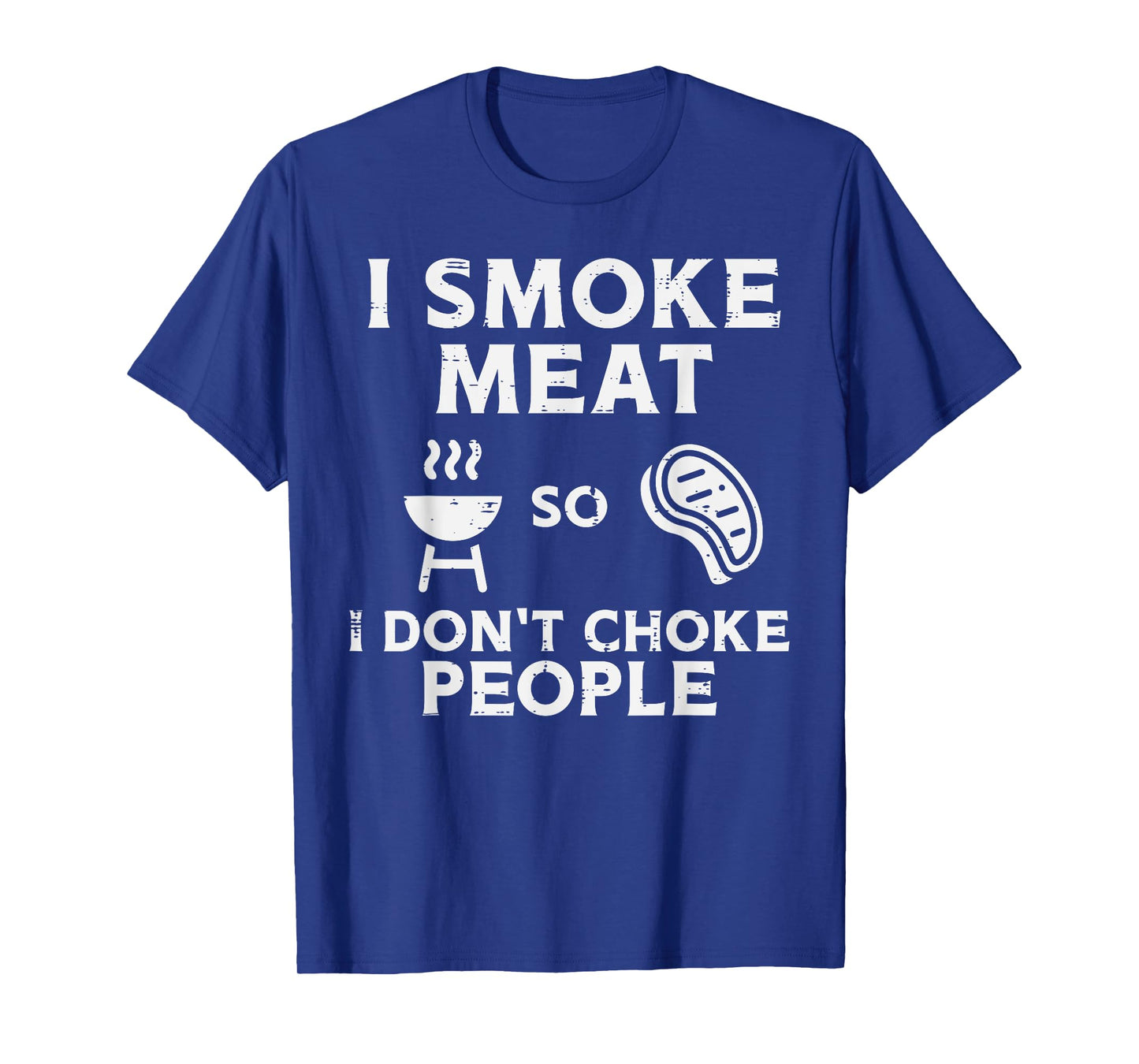 Grill Meat So I Dont Choke People Fun Bbq Barbecue Men Women T-Shirt