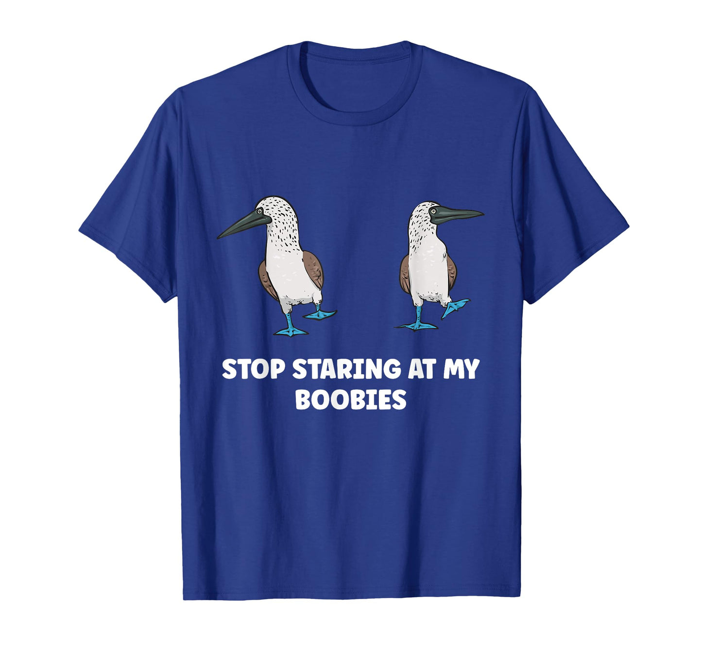 Blue-footed Booby Stop Staring At My Boobies T-Shirt
