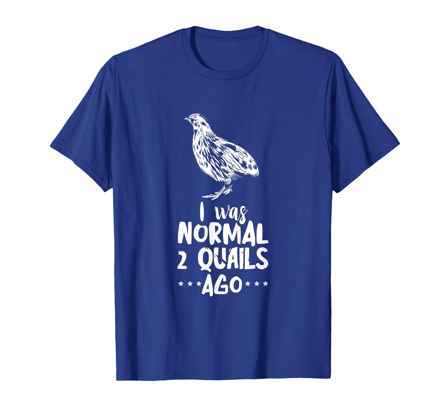 Quail I Was Normal Bobwhite Quail Breeder Quail Lover T-Shirt