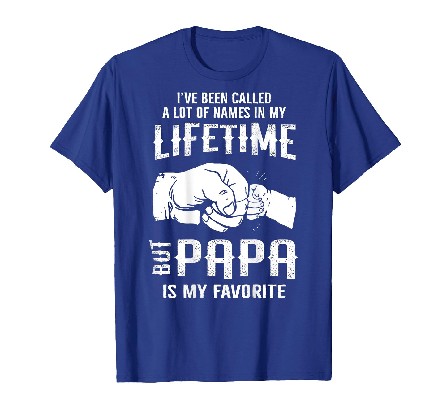 I've Been Called A Lot Of Names In Lifetime Papa Is Favorite T-Shirt