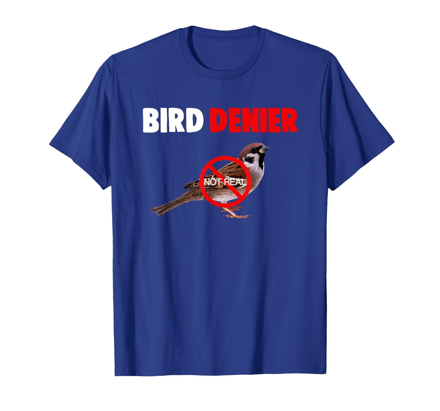 Bird Denier Not Real Funny Animals Saying Humorous T-Shirt