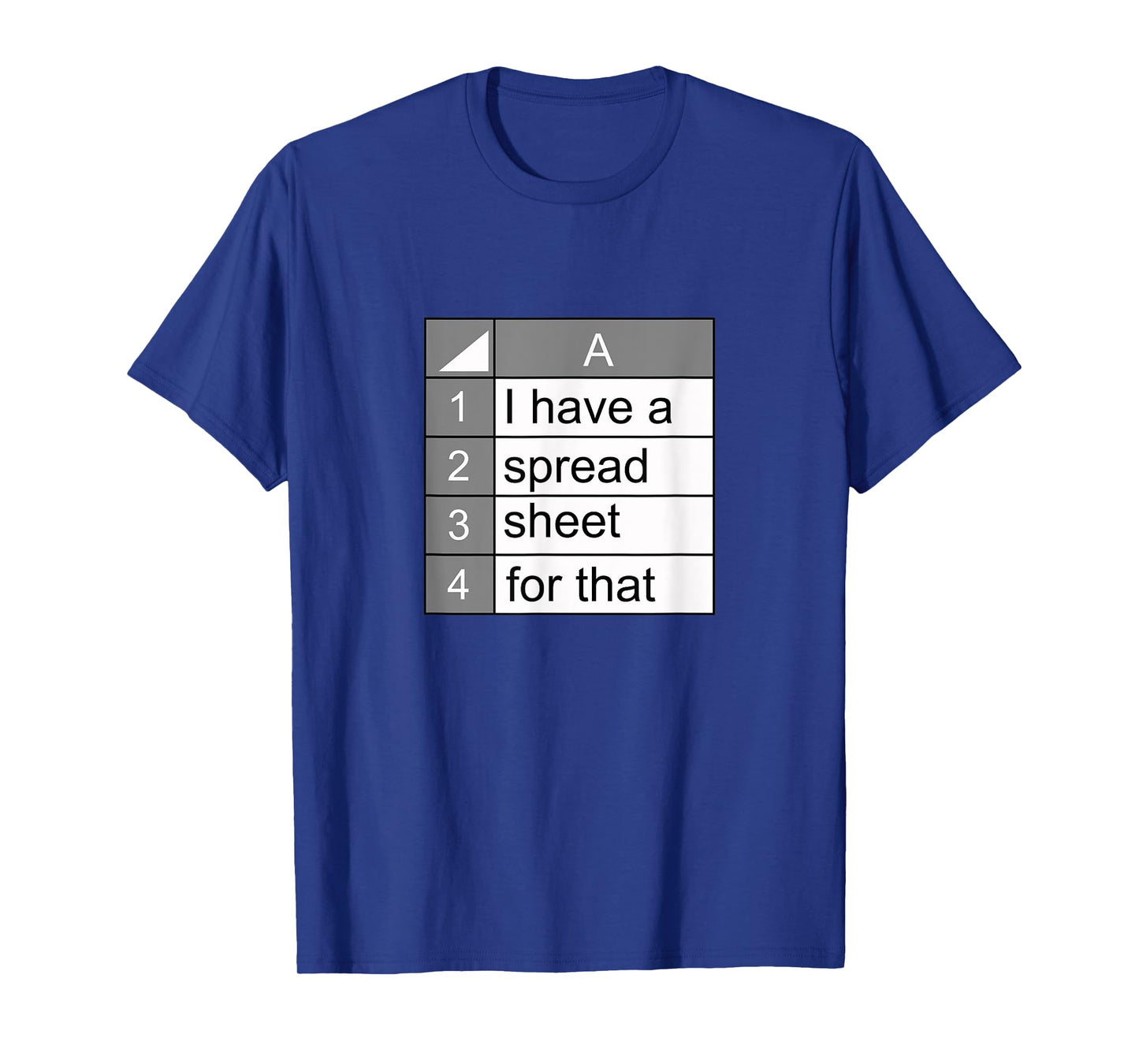 I have a spreadsheet for that | funny data nerd novelty gift T-Shirt