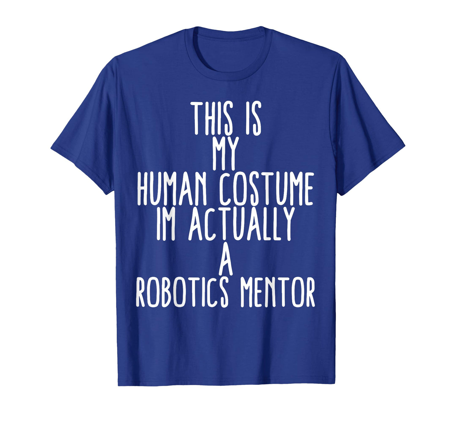 Human Costume Robotics Mentor Science Robo Coach Robotics T-Shirt