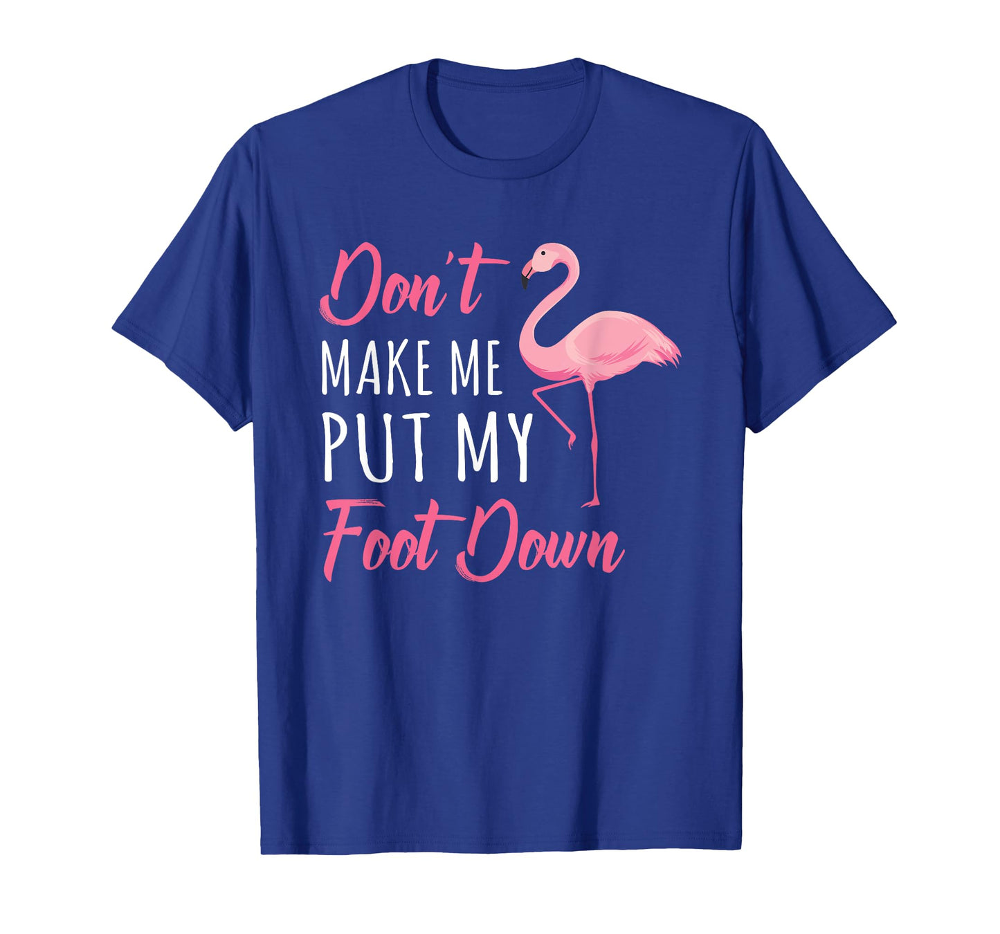 Don't Make Me Put My Foot Down Flamingo T-Shirt
