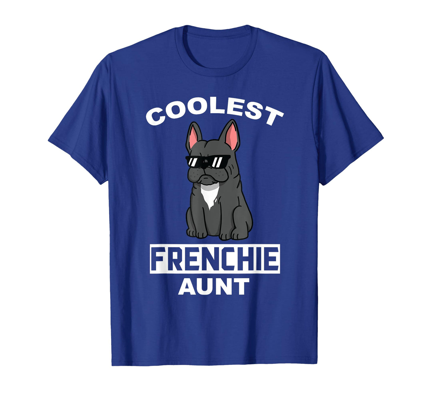 Coolest French Bulldog Aunt Funny Dog T-Shirt for Men Women