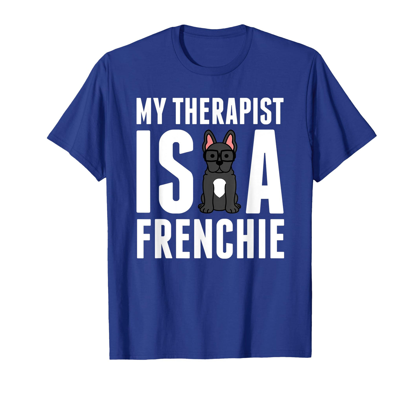 My Therapist Is A French Bulldog Funny Dog Gift Men Women Kids T-Shirt
