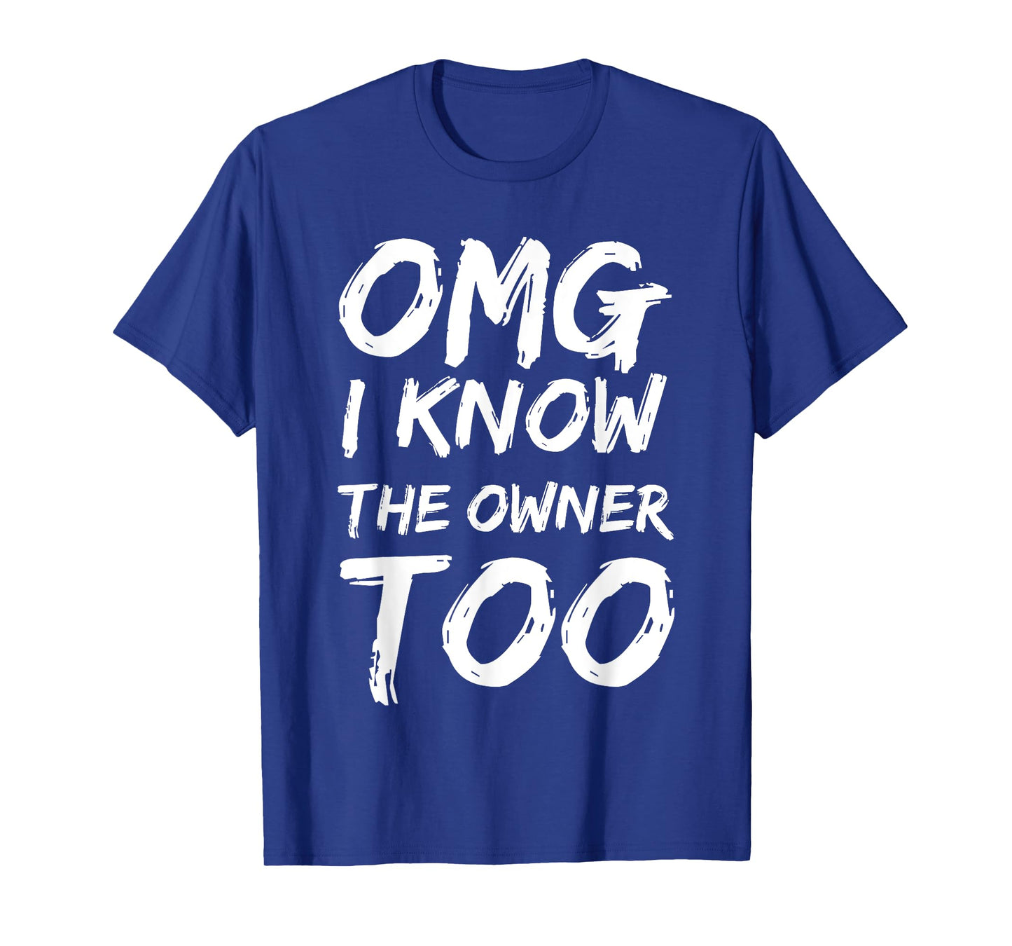 OMG I Know The Owner Two Funny Quote T-Shirt
