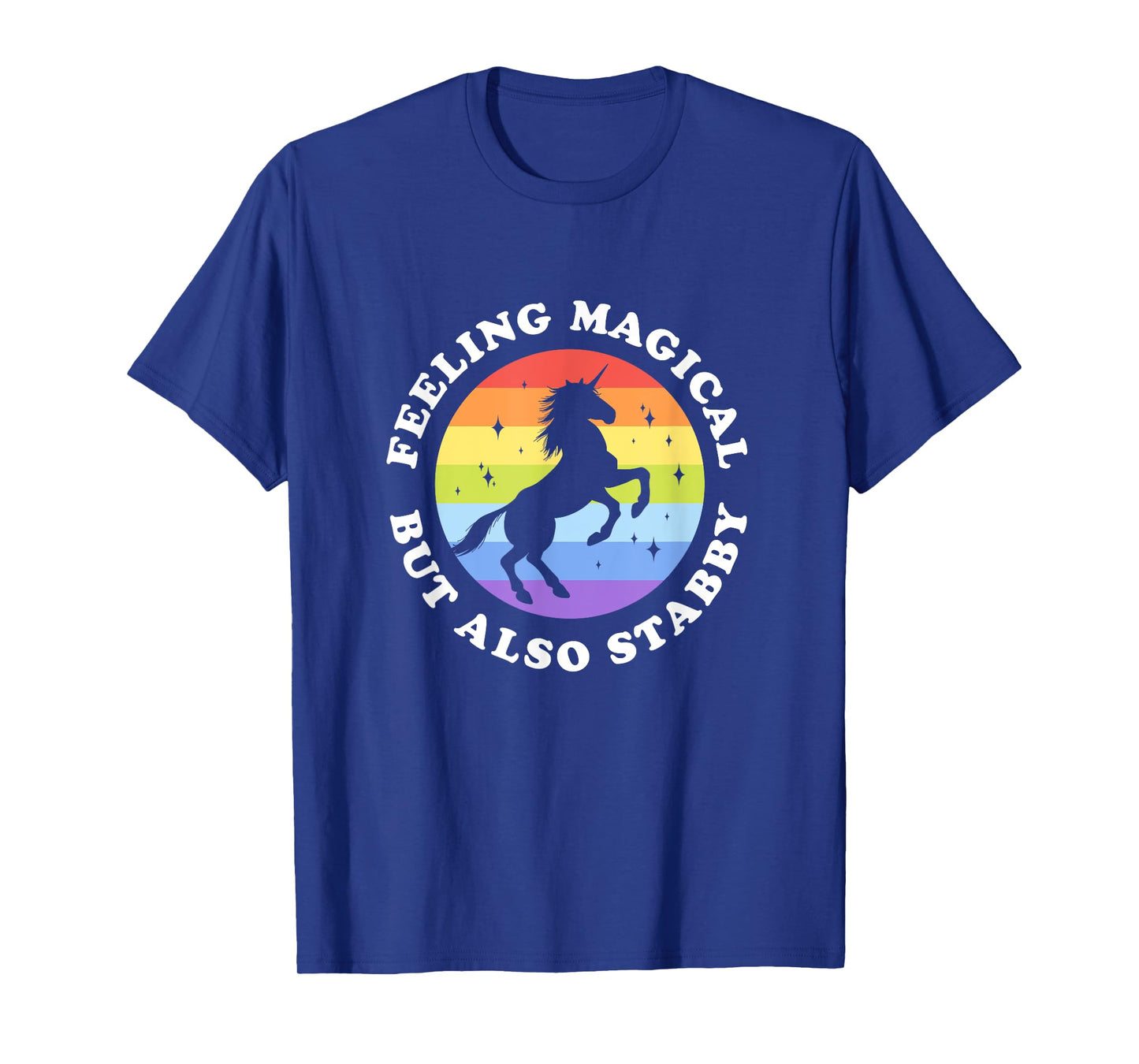 Feeling Magical But Also Stabby Unicorn Rainbow T-Shirt
