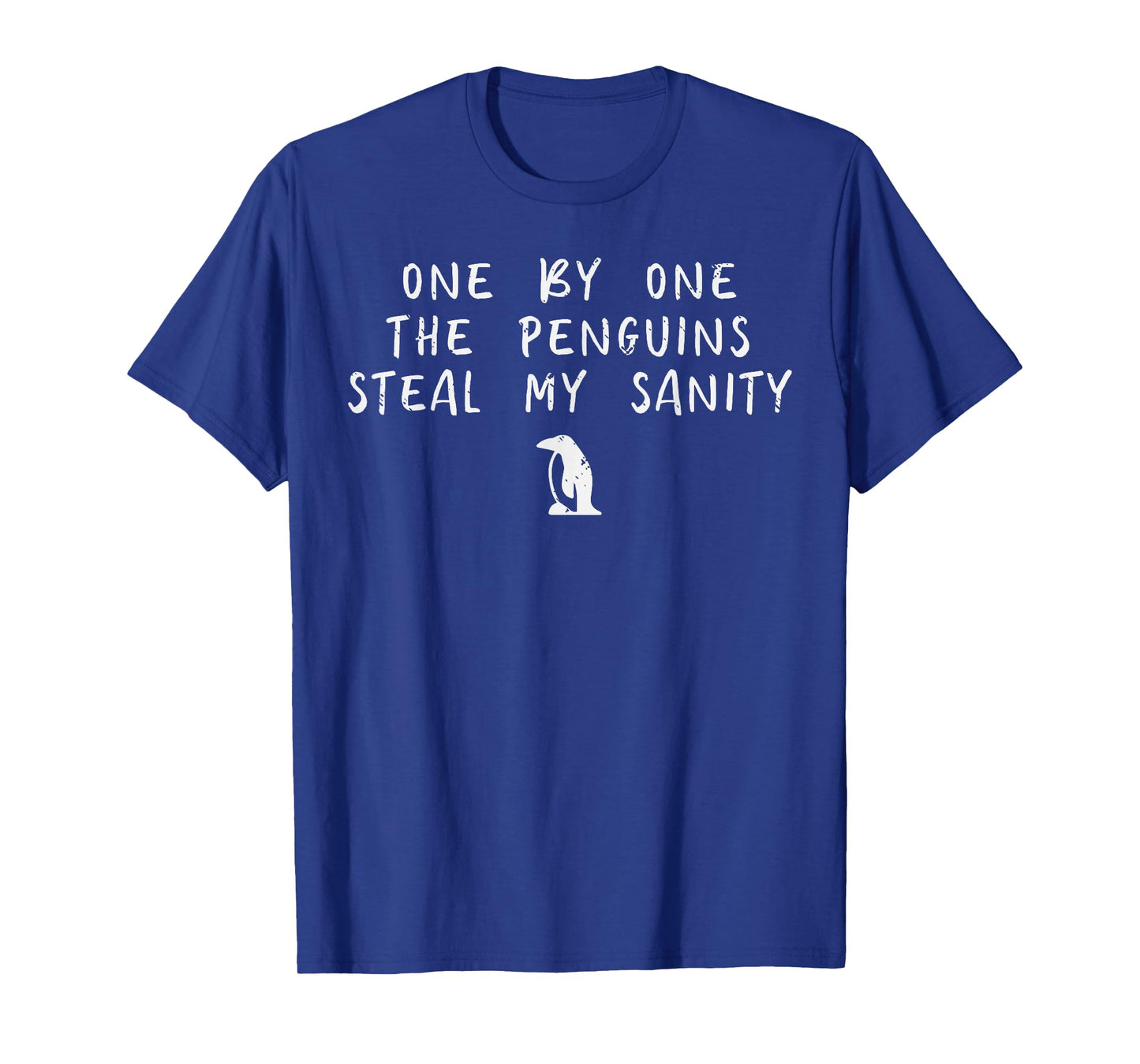 One By One Penguin Steals My Sanity Funny Humor Men Women T-Shirt