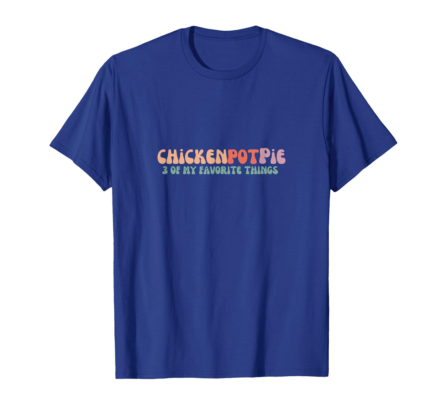 Funny Chicken Pot Pie - 3 of my favorite things Chicken Pot Pie T-Shirt - Black - Unisex-Adults - Short Sleeve - Small