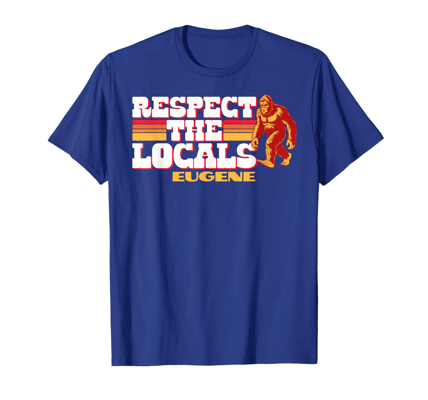 Eugene Bigfoot Respect the Locals Sasquatch Native T-Shirt