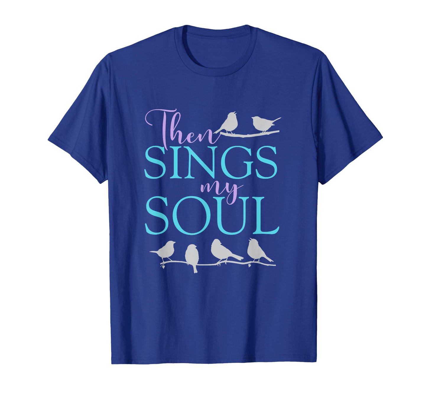 Then Sings My Soul - Inspirational Uplifting Spiritual Faith T-Shirt