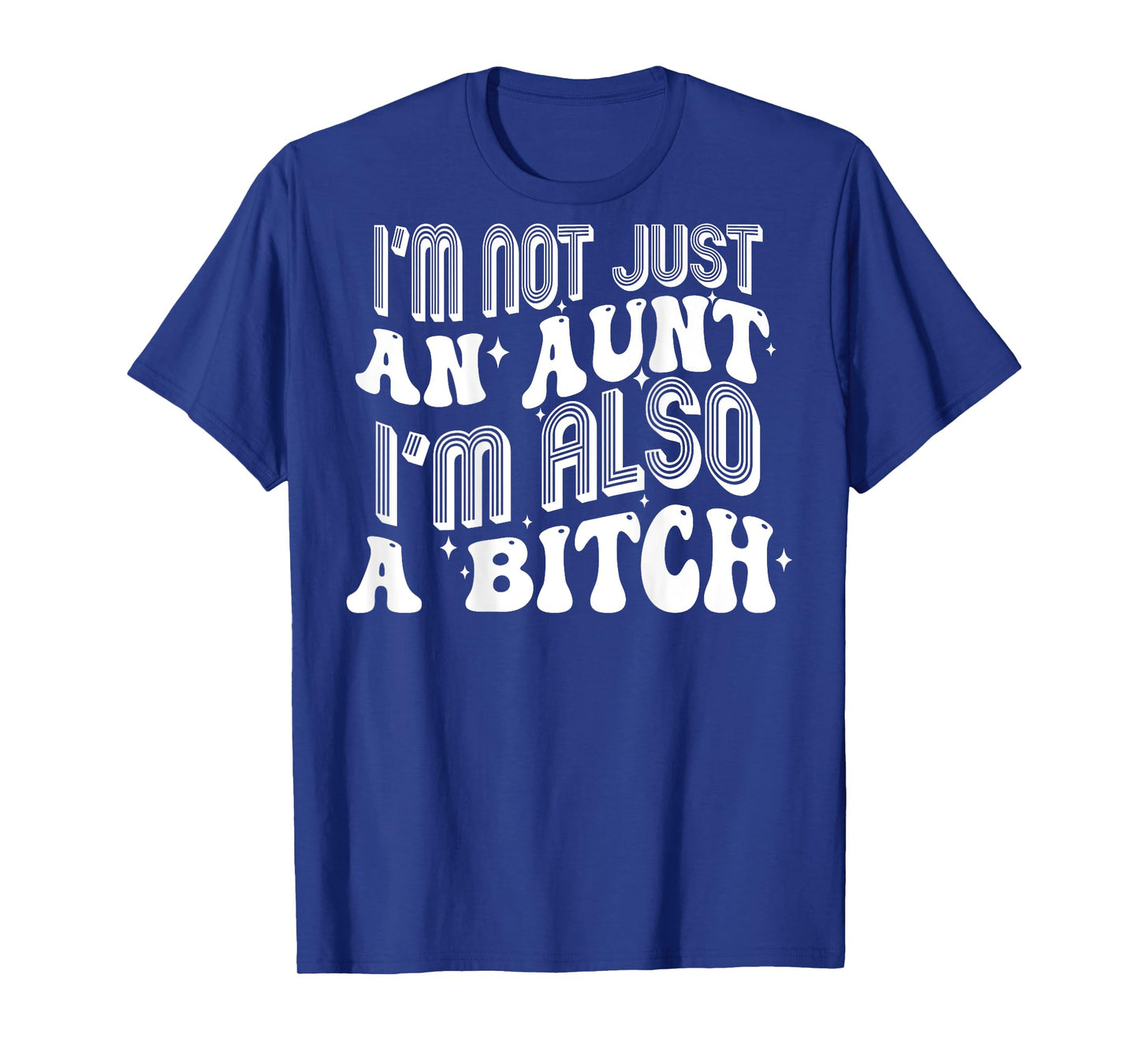 I'm Not Just An Aunt I'm Also A Bitch (on back) T-Shirt